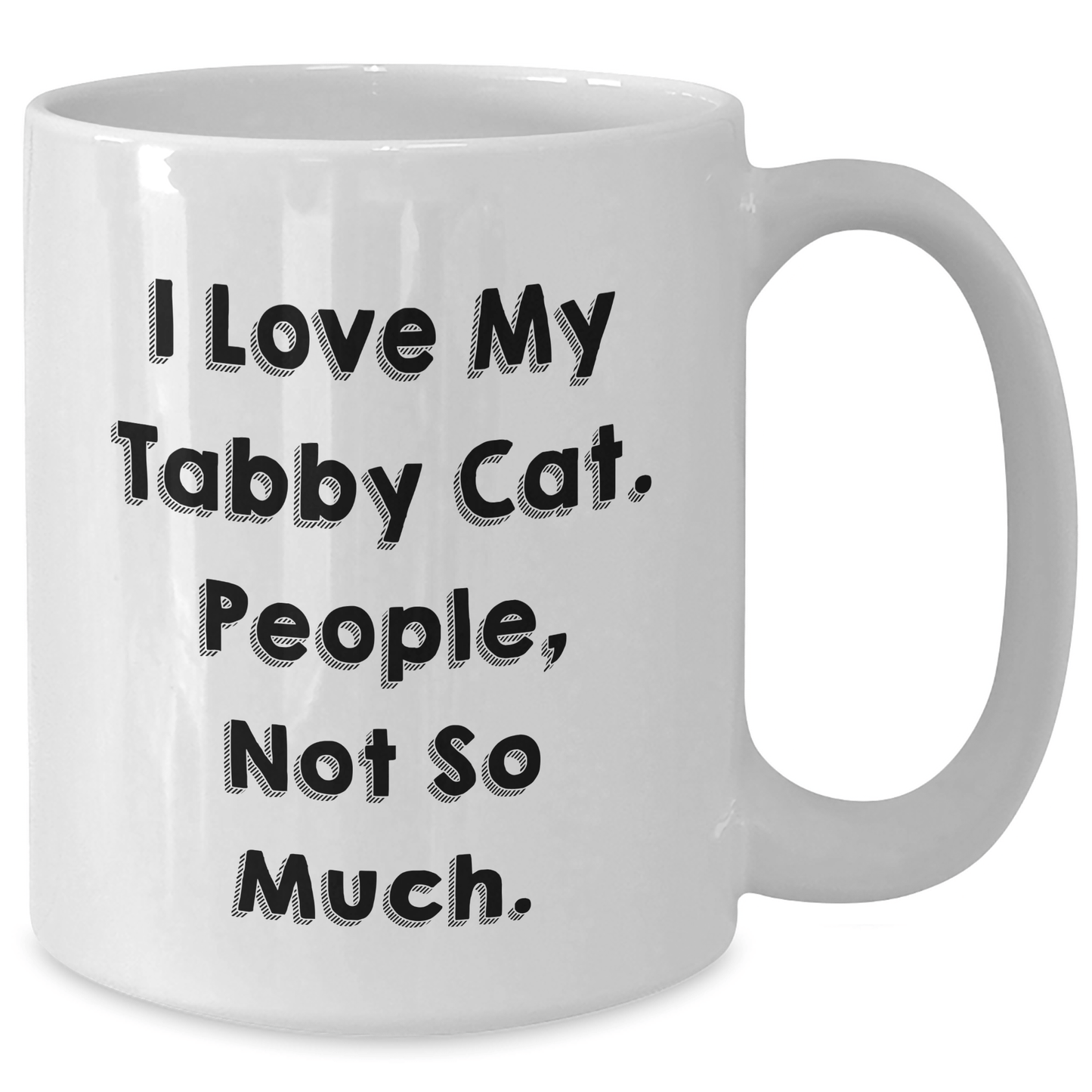 Funny Tabby Cat Gifts, I Love My Tabby Cat People Not So Much, White Coffee Mug for Dad, Father's Day Unique Gifts from Family, Friends - Victory Thru Vision