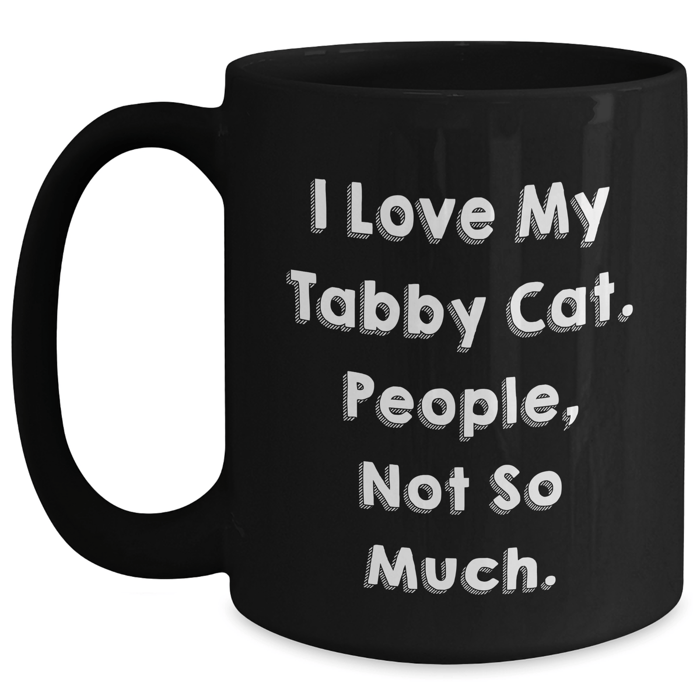 Funny Tabby Cat Lovers Gifts from Men to Dad, Unique Black Coffee Mug for Tabby Cat Enthusiasts, I Love My Tabby Cat People Not So Much. - Victory Thru Vision