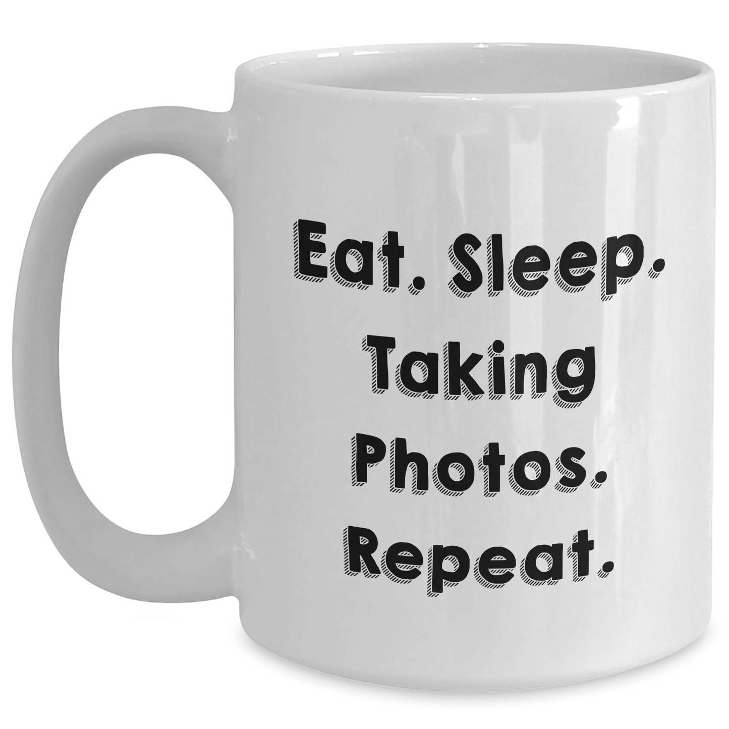 Funny Taking Photos Gifts - Eat. Sleep. Taking Photos. Repeat. - White Coffee Mug for Dad on Father's Day - Victory Thru Vision