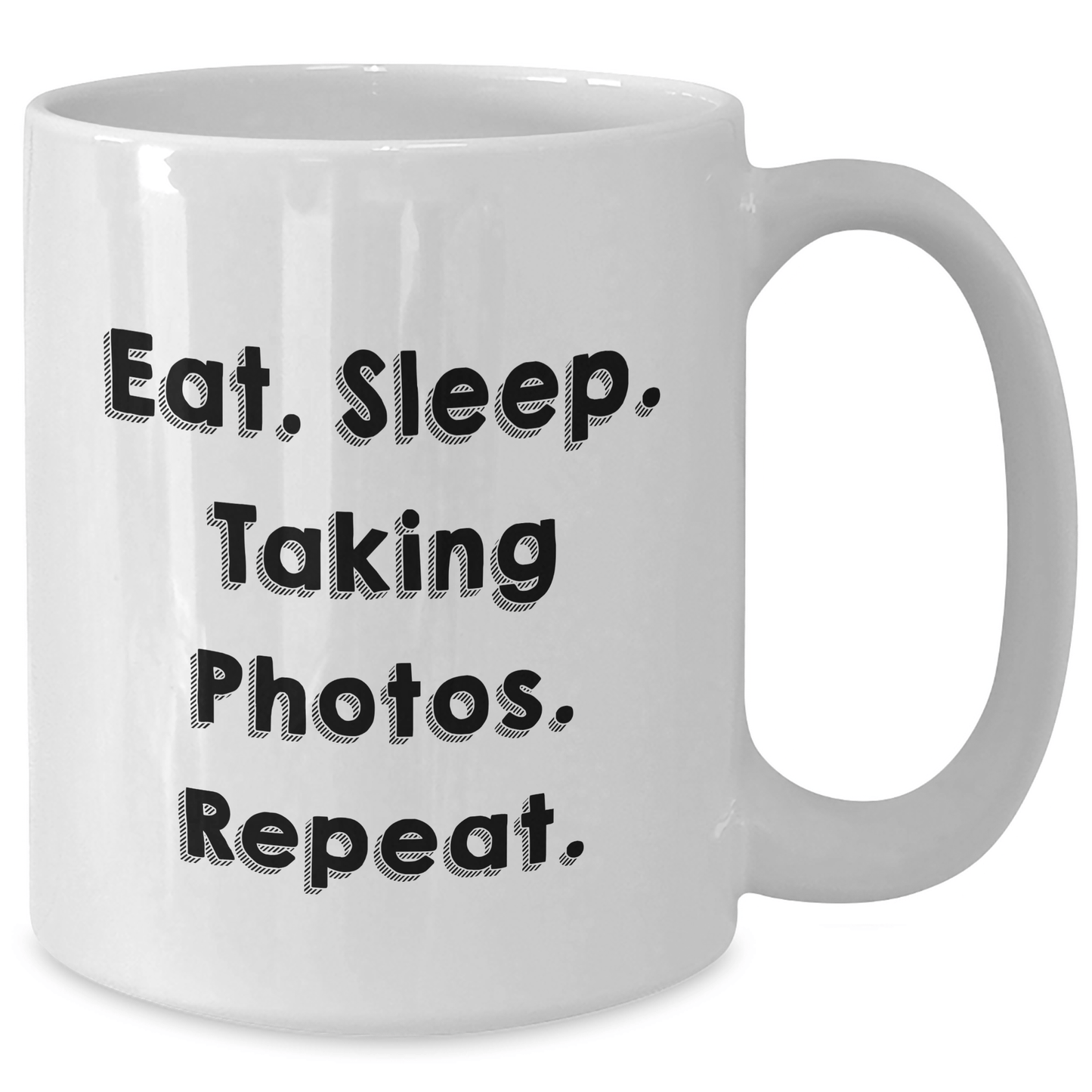 Funny Taking Photos Gifts - Eat. Sleep. Taking Photos. Repeat. - White Coffee Mug for Dad on Father's Day - Victory Thru Vision