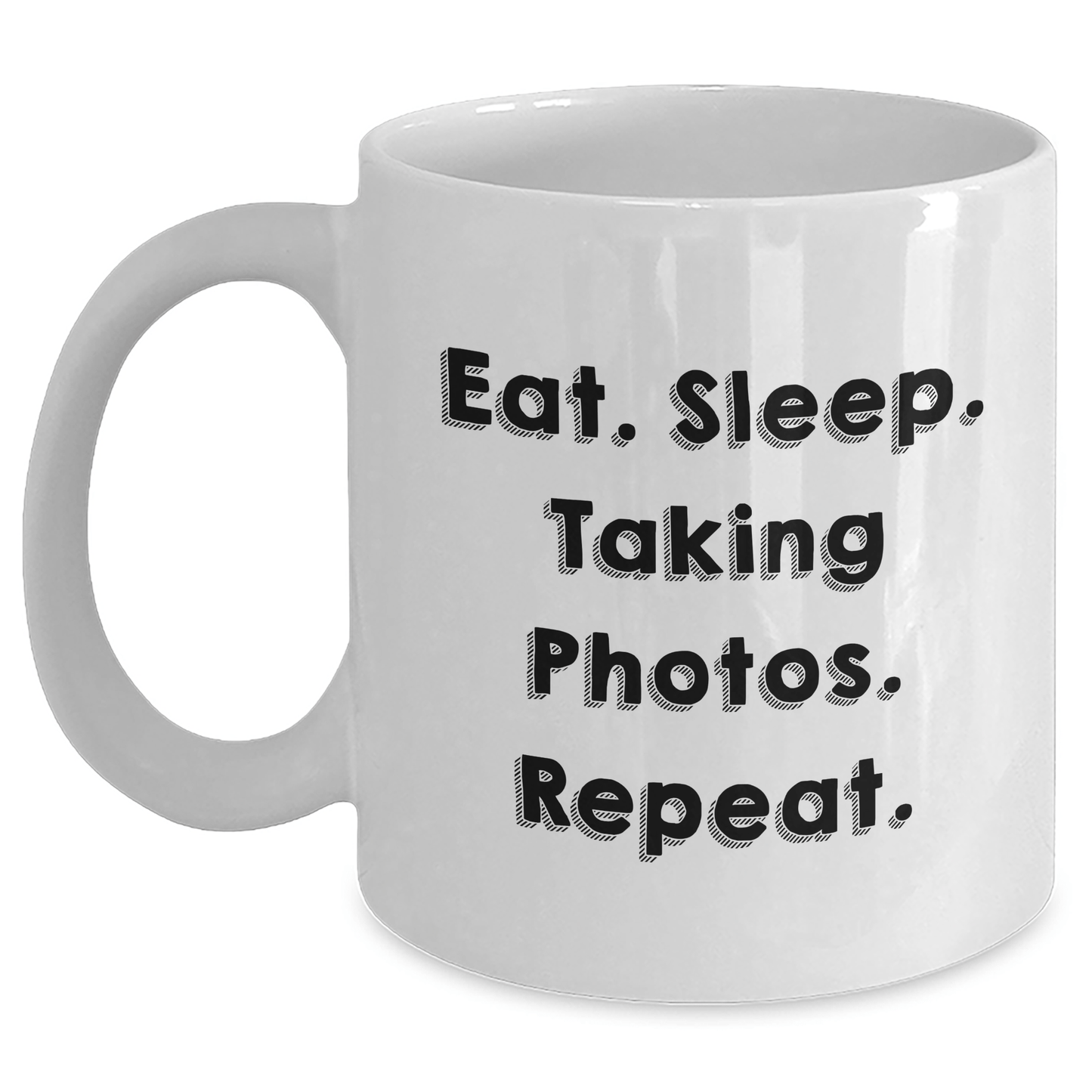 Funny Taking Photos Gifts - Eat. Sleep. Taking Photos. Repeat. - White Coffee Mug for Dad on Father's Day - Victory Thru Vision