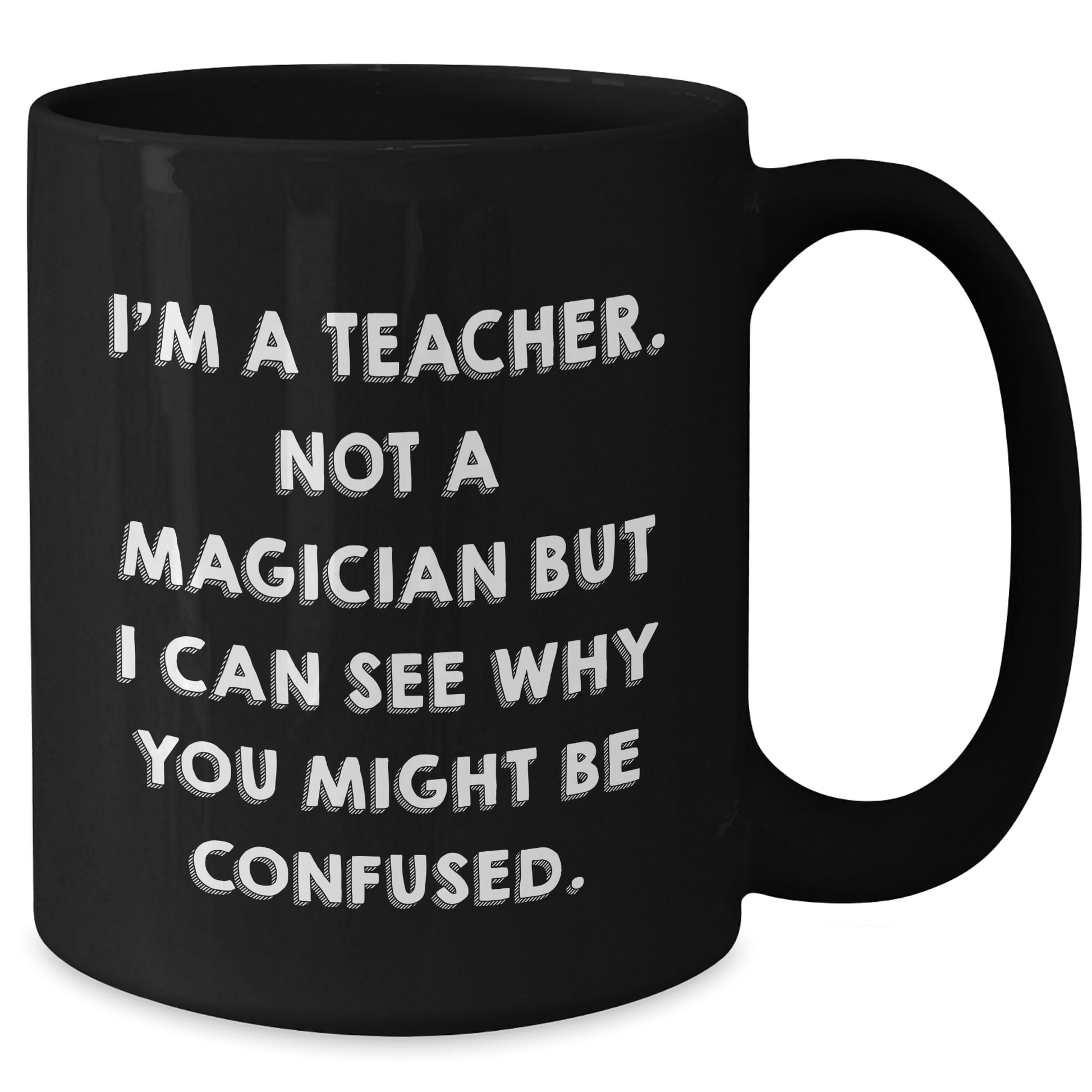 Funny Teacher Gifts for Graduation, 'I'm A Teacher. Not A Magician' Black Coffee Mug from Friends for Teachers - Victory Thru Vision