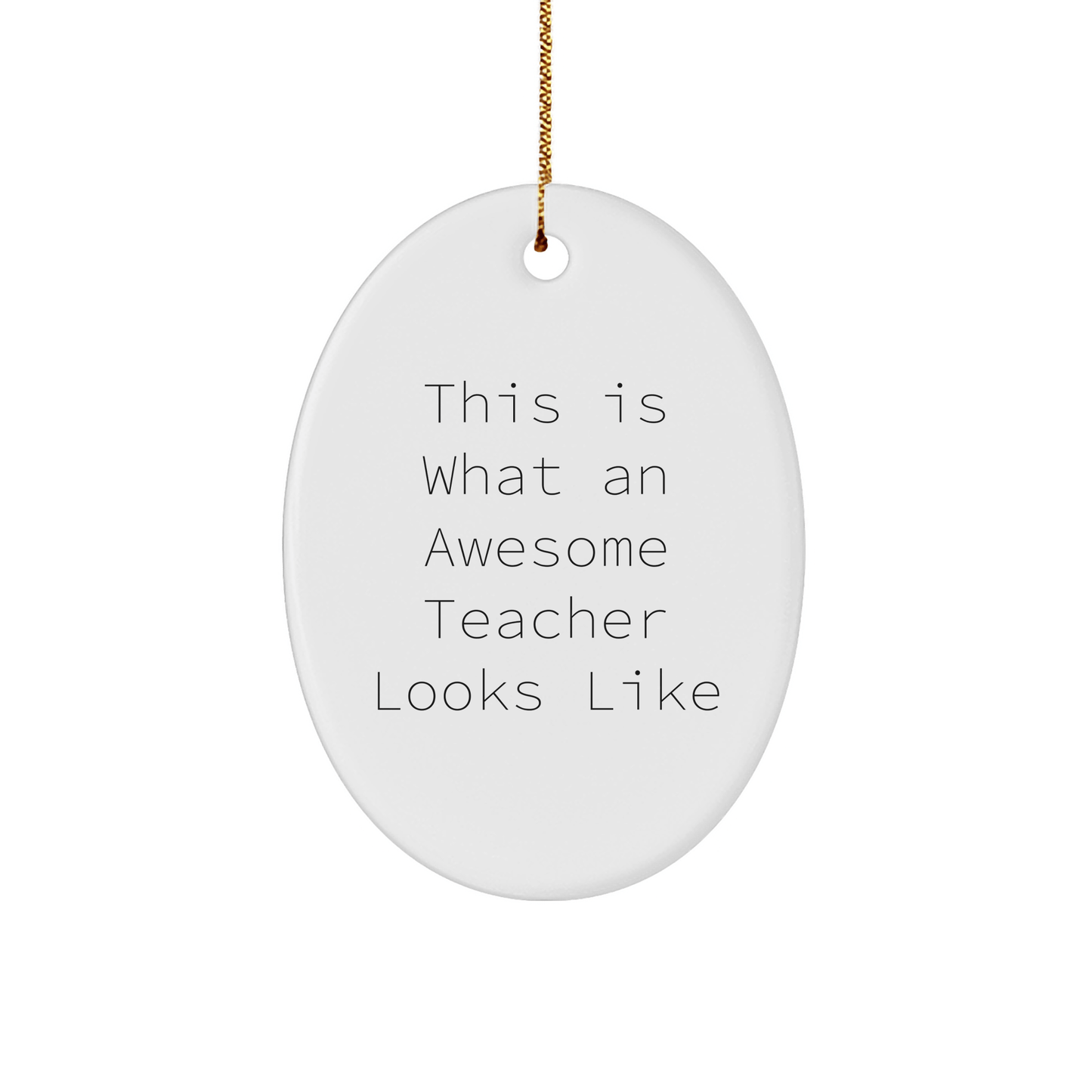 Funny Teacher Gifts from Family for Awesome Teachers This Is What An Awesome Teacher Looks Like Oval Ornament - Victory Thru Vision