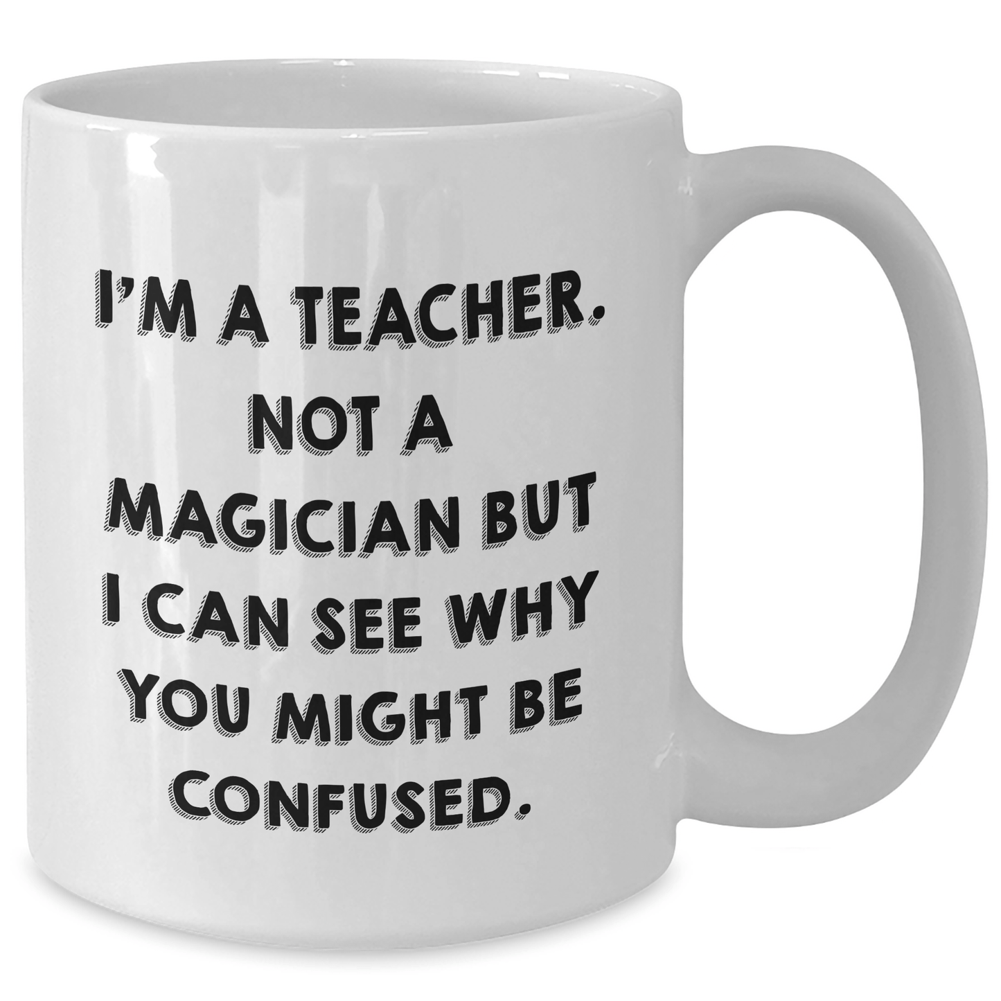 Funny Teacher Gifts from Friends for Graduation - 'I'm A Teacher. Not A Magician...' White Coffee Mug - Victory Thru Vision