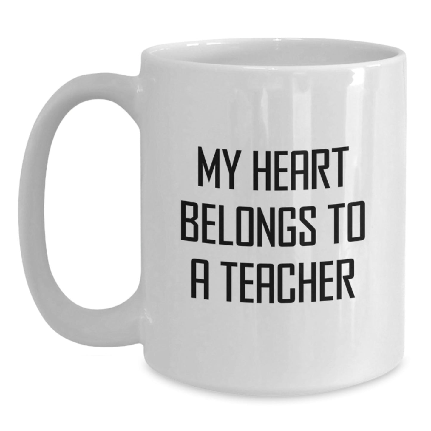 Funny Teacher Gifts, My Heart Belongs To A Teacher White Coffee Mug, Birthday Unique Gifts from Men to Teachers, 11oz or 15oz Ceramic Mugs - Victory Thru Vision