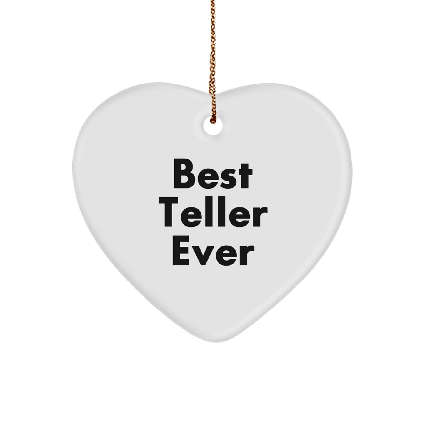 Funny Teller Gifts from Friends, Best Teller Ever Heart Ornament, White Heart Shaped, Christmas Unique Gifts - Victory Thru Vision