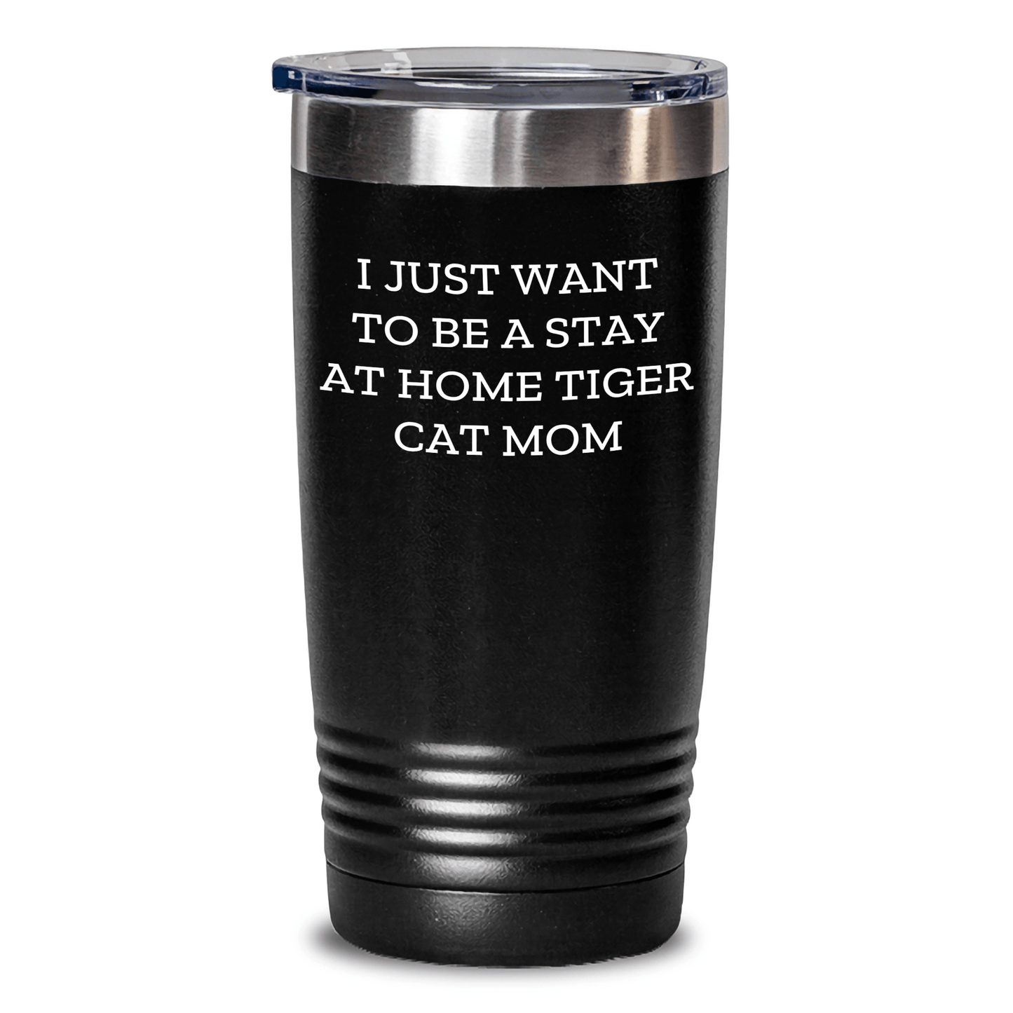 Funny Tiger Cat Mom Gifts from Friends to Family - I Just Want To Be A Stay At Home Tiger Cat Mom Tumbler for Father's Day - Victory Thru Vision