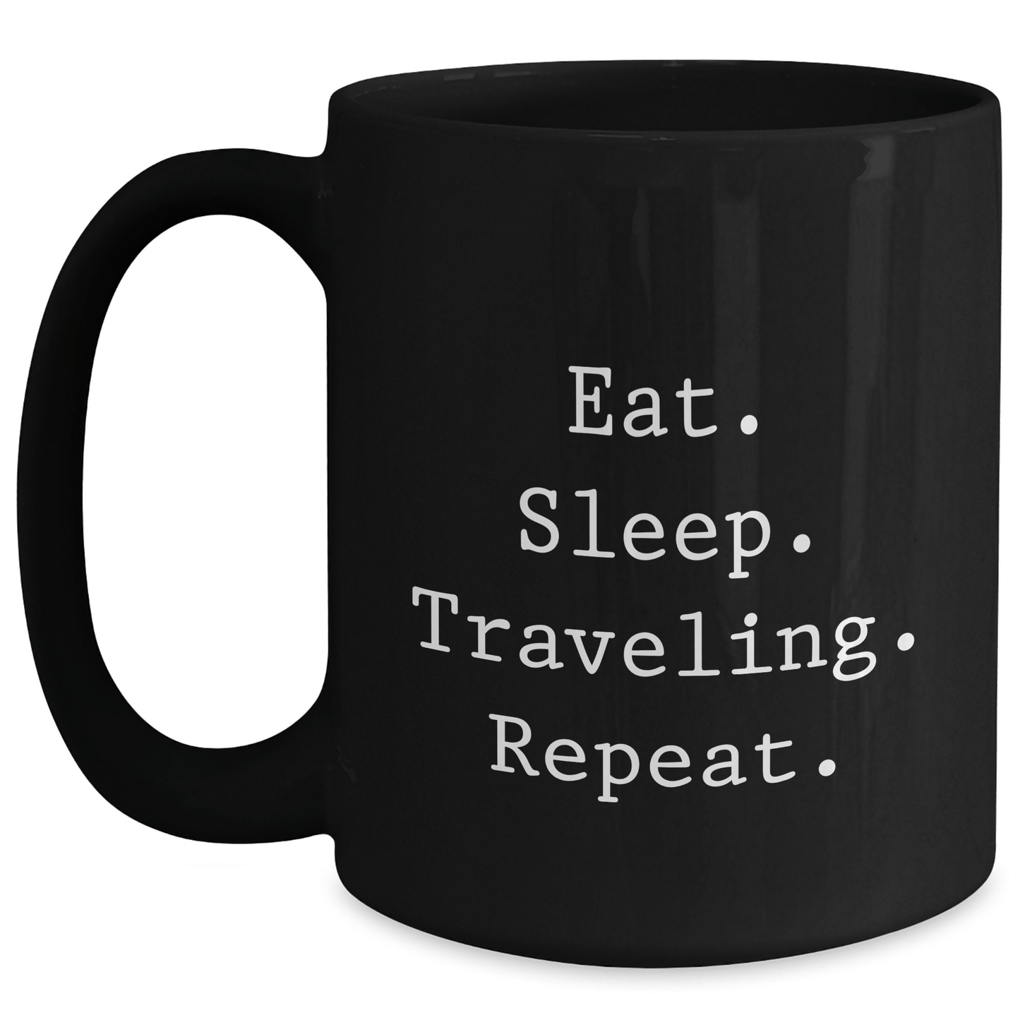 Funny Traveling Gifts for Friends, Coworkers, or Family - Eat. Sleep. Traveling. Repeat. Quote on Black 11oz or 15oz Ceramic Coffee Mug for Graduation - Victory Thru Vision