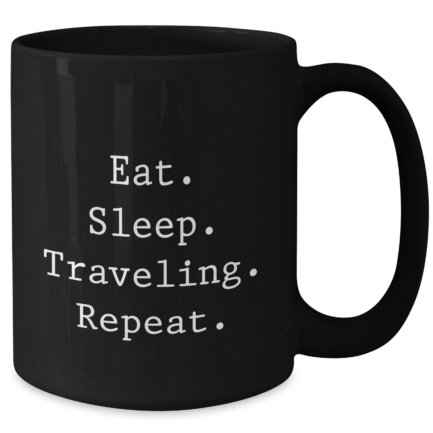Funny Traveling Gifts for Friends, Coworkers, or Family - Eat. Sleep. Traveling. Repeat. Quote on Black 11oz or 15oz Ceramic Coffee Mug for Graduation - Victory Thru Vision