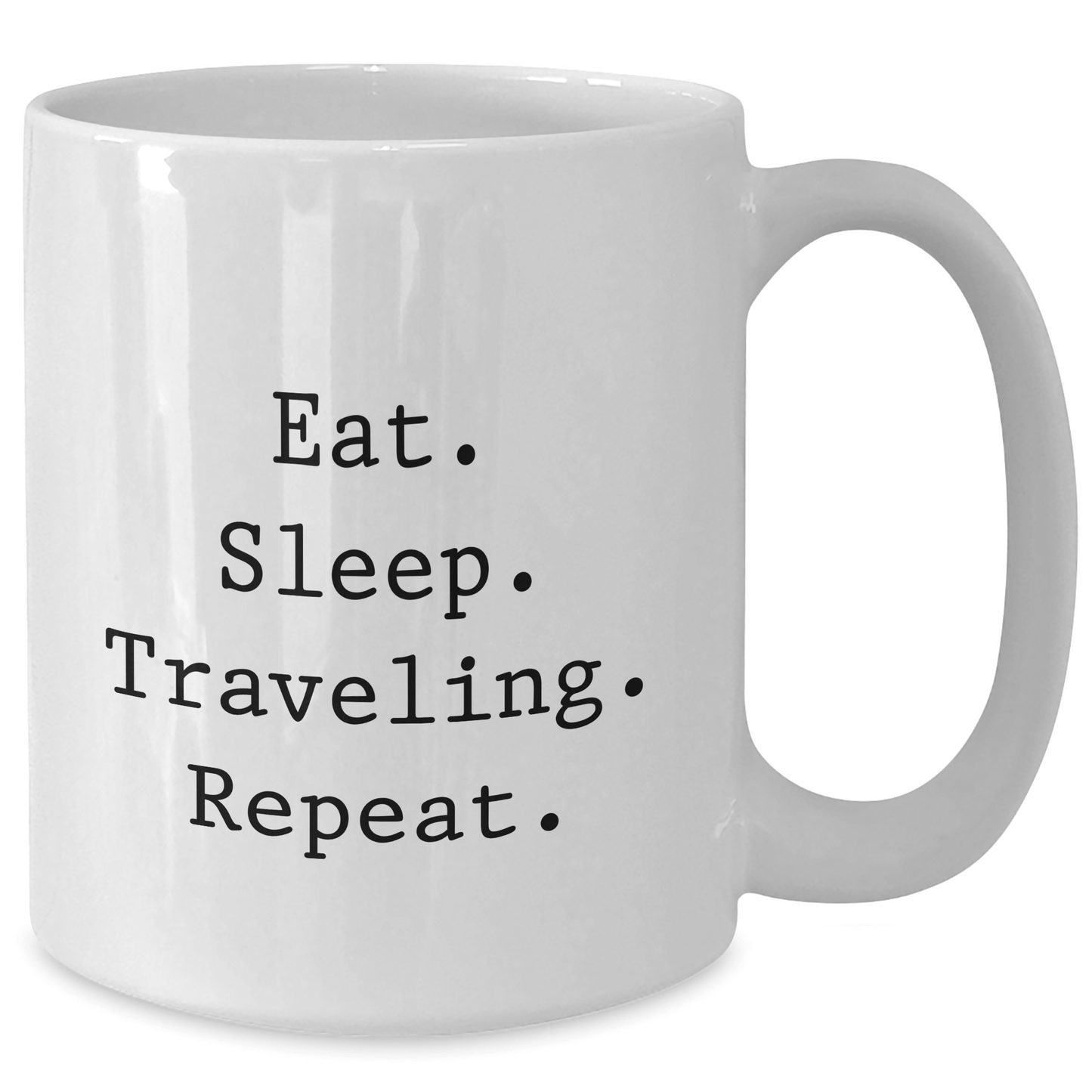 Funny Traveling Quotes White Coffee Mugs Gifts from Friends for Graduation, Eat Sleep Traveling Repeat. - Victory Thru Vision
