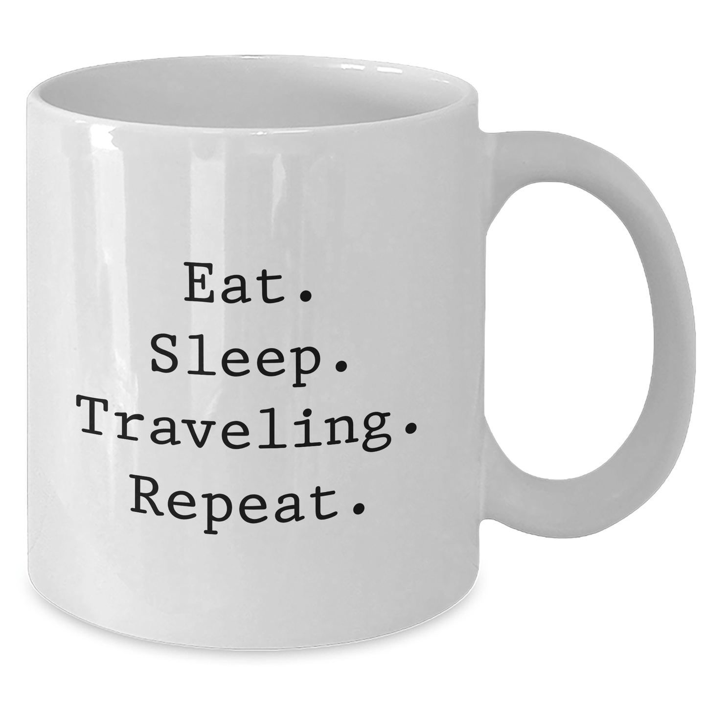 Funny Traveling Quotes White Coffee Mugs Gifts from Friends for Graduation, Eat Sleep Traveling Repeat. - Victory Thru Vision