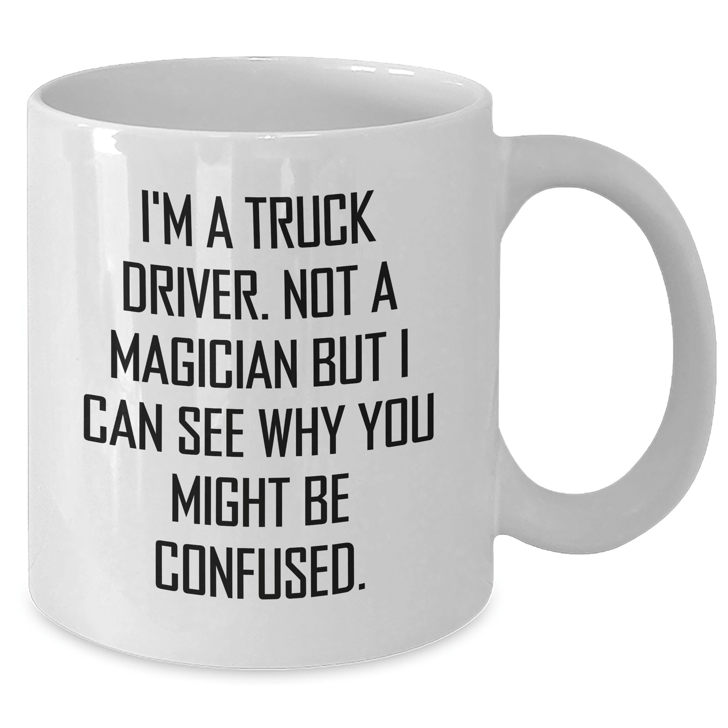 Funny Truck Driver Gifts for Him - 'I'm A Truck Driver. Not A Magician...' White Coffee Mug for Graduation - Victory Thru Vision