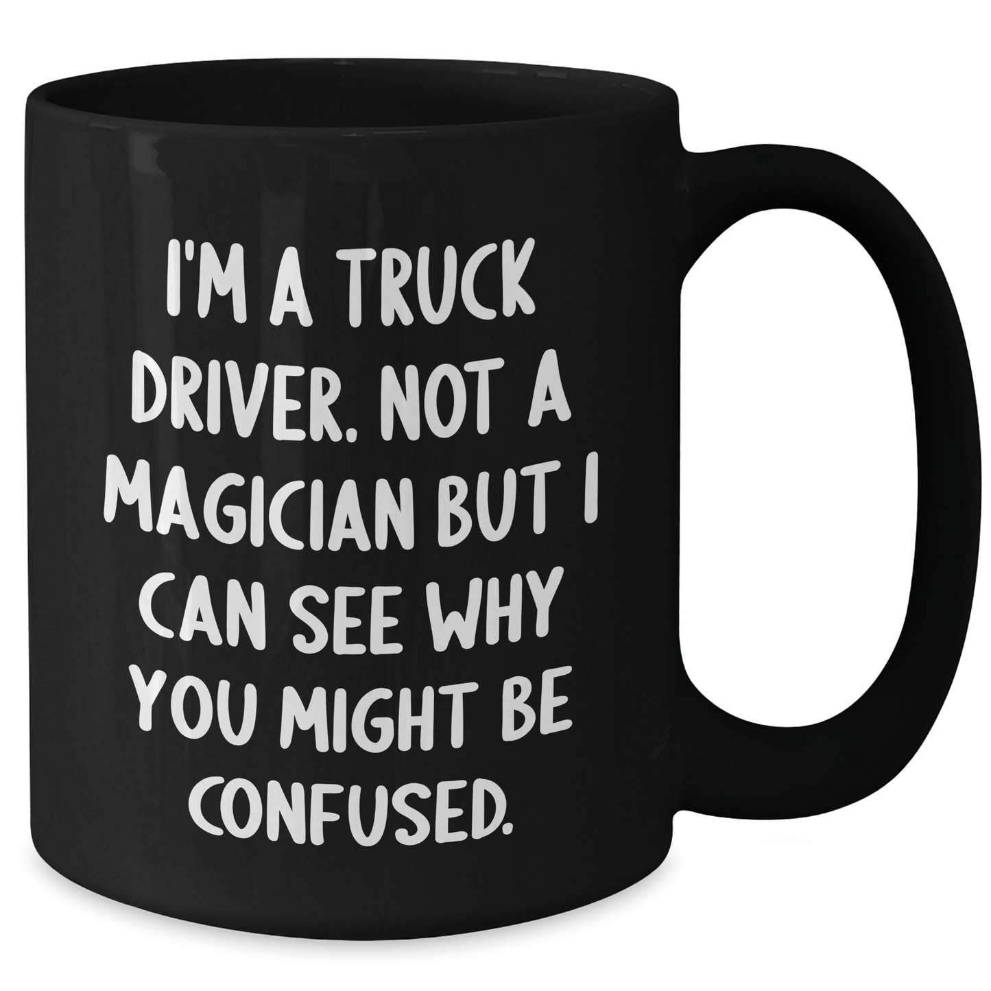 Funny Truck Driver Gifts from Friends for Graduation Unique Black Coffee Mugs I'm A Truck Driver Not A Magician But I Can See Why You Might Be Confused. for Men, Women, Coworkers, Family - Victory Thru Vision