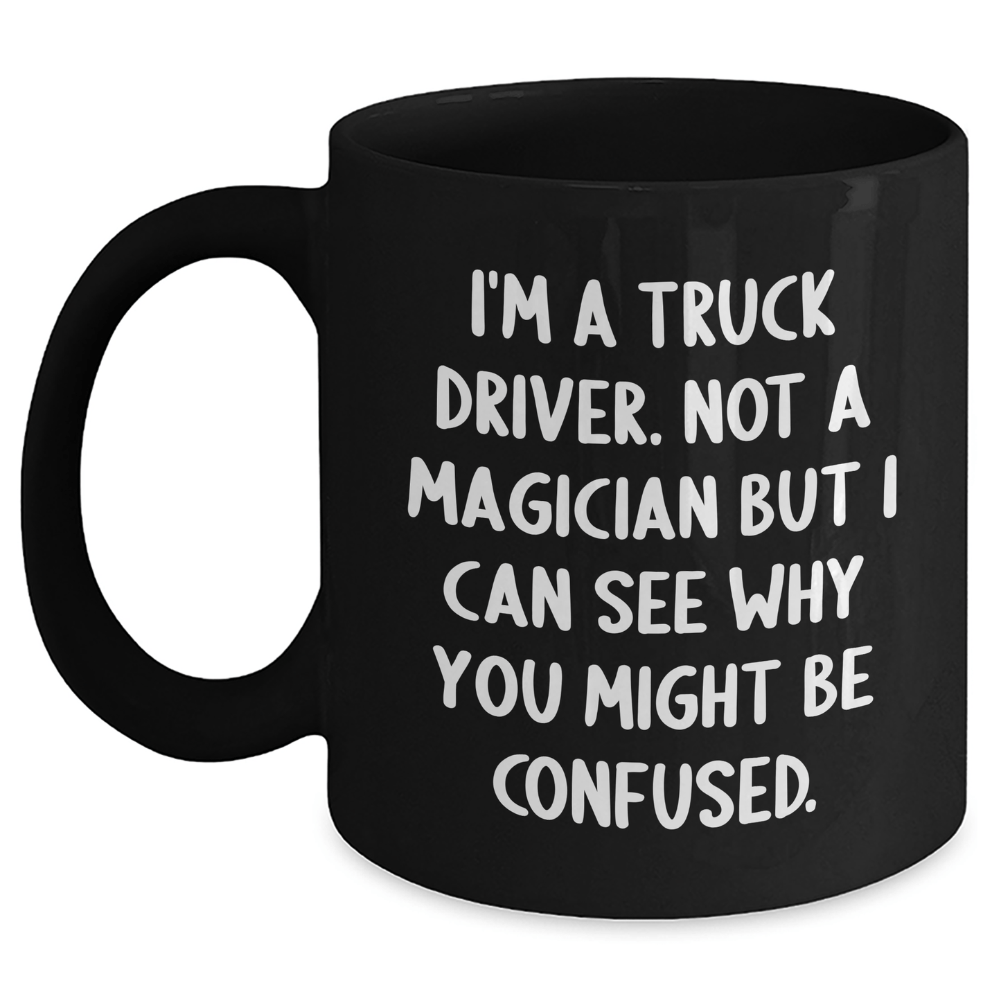 Funny Truck Driver Gifts from Friends for Graduation Unique Black Coffee Mugs I'm A Truck Driver Not A Magician But I Can See Why You Might Be Confused. for Men, Women, Coworkers, Family - Victory Thru Vision