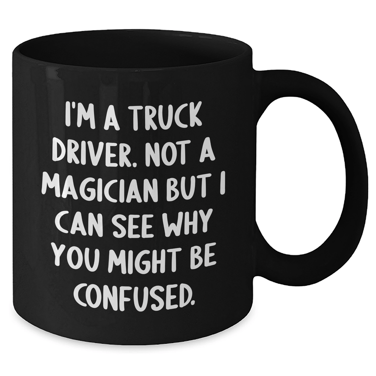 Funny Truck Driver Gifts from Friends for Graduation Unique Black Coffee Mugs I'm A Truck Driver Not A Magician But I Can See Why You Might Be Confused. for Men, Women, Coworkers, Family - Victory Thru Vision