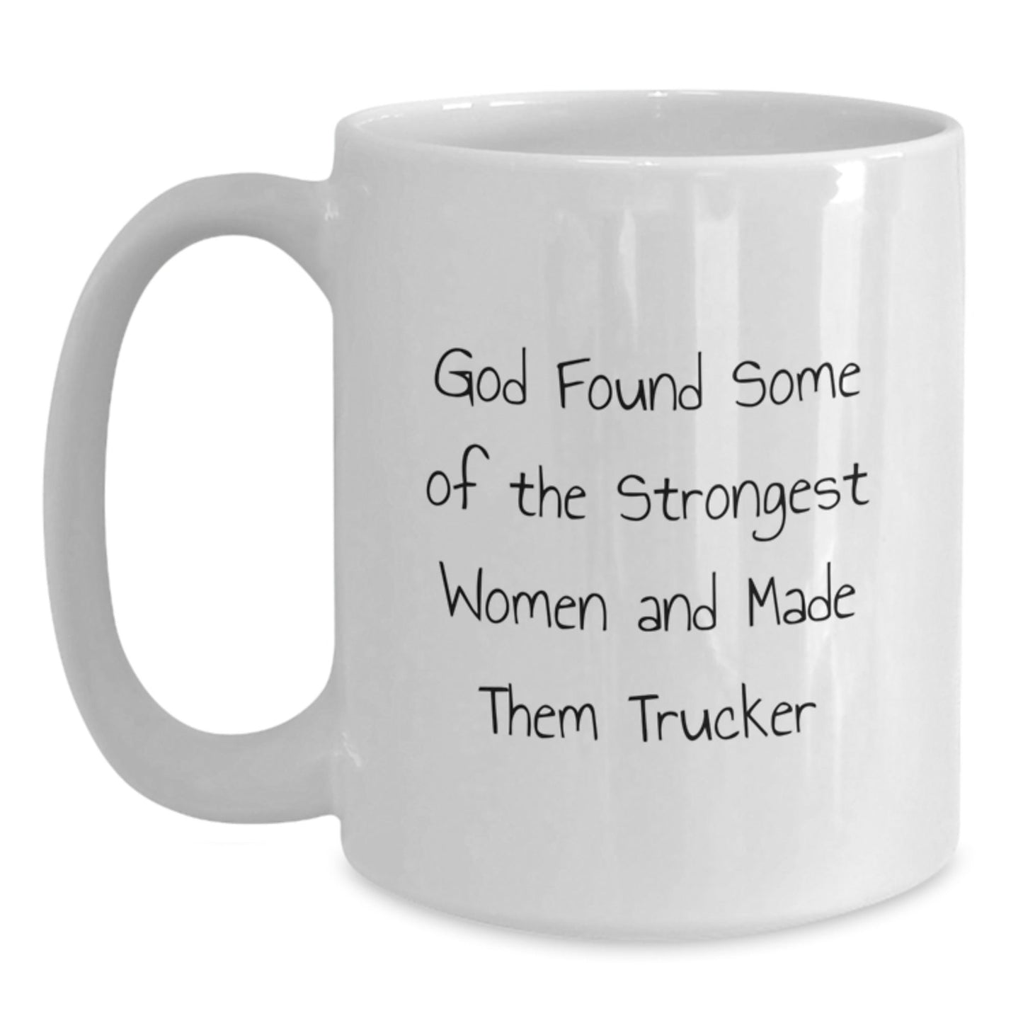Funny Trucker Gifts for Men Graduation - White Coffee Mug with Inspirational Quote 'God Found Some Of The Strongest Women And Made Them Trucker' - Gifts from Men to Friends, Coworkers, or Family - Victory Thru Vision