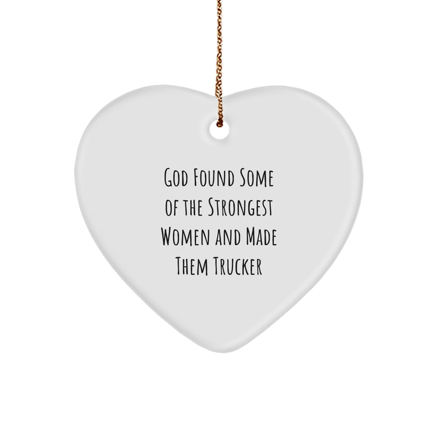 Funny Trucker Gifts from Men to Women, Heart Ornament for Trucker Friends and Family, 'God Found Some Of The Strongest Women And Made Them Trucker' Quote, Christmas Unique Gifts - Victory Thru Vision