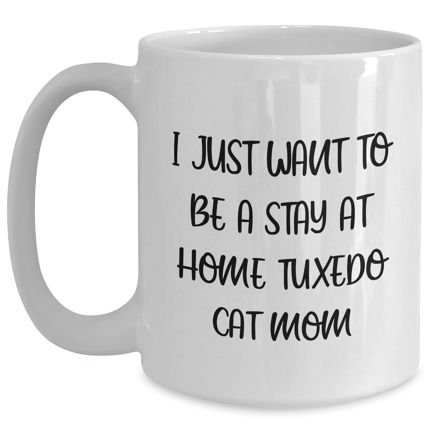 Funny Tuxedo Cat Mom Gifts from Dad for Father's Day - White Coffee Mug, 'I Just Want To Be A Stay At Home Tuxedo Cat Mom' - Victory Thru Vision