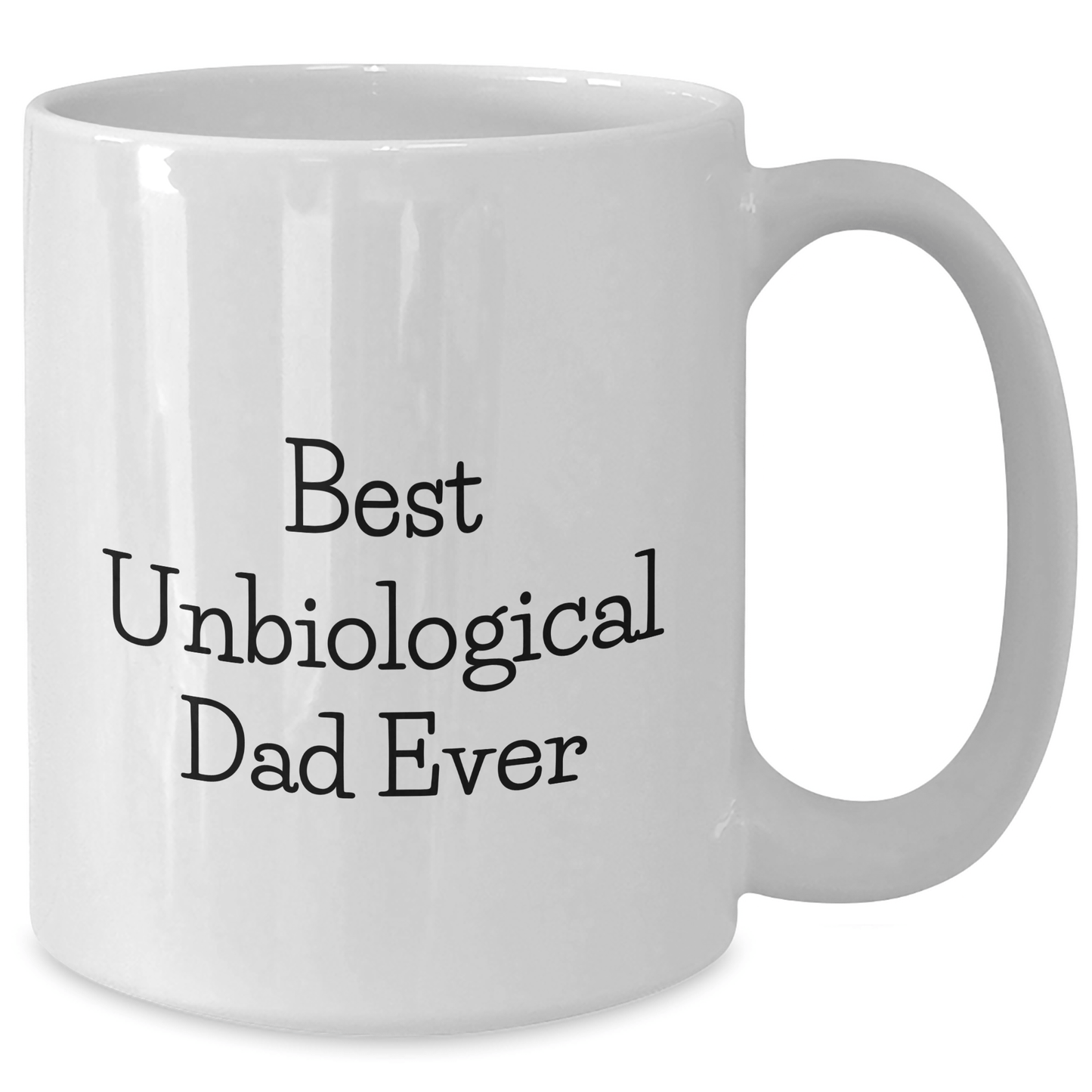 Funny Unbiological Dad Gifts, Best Dad Ever White Coffee Mug, Unique Father's Day Unique Gifts from Men to Unbiological Dad, 11oz or 15oz Ceramic Mug - Victory Thru Vision