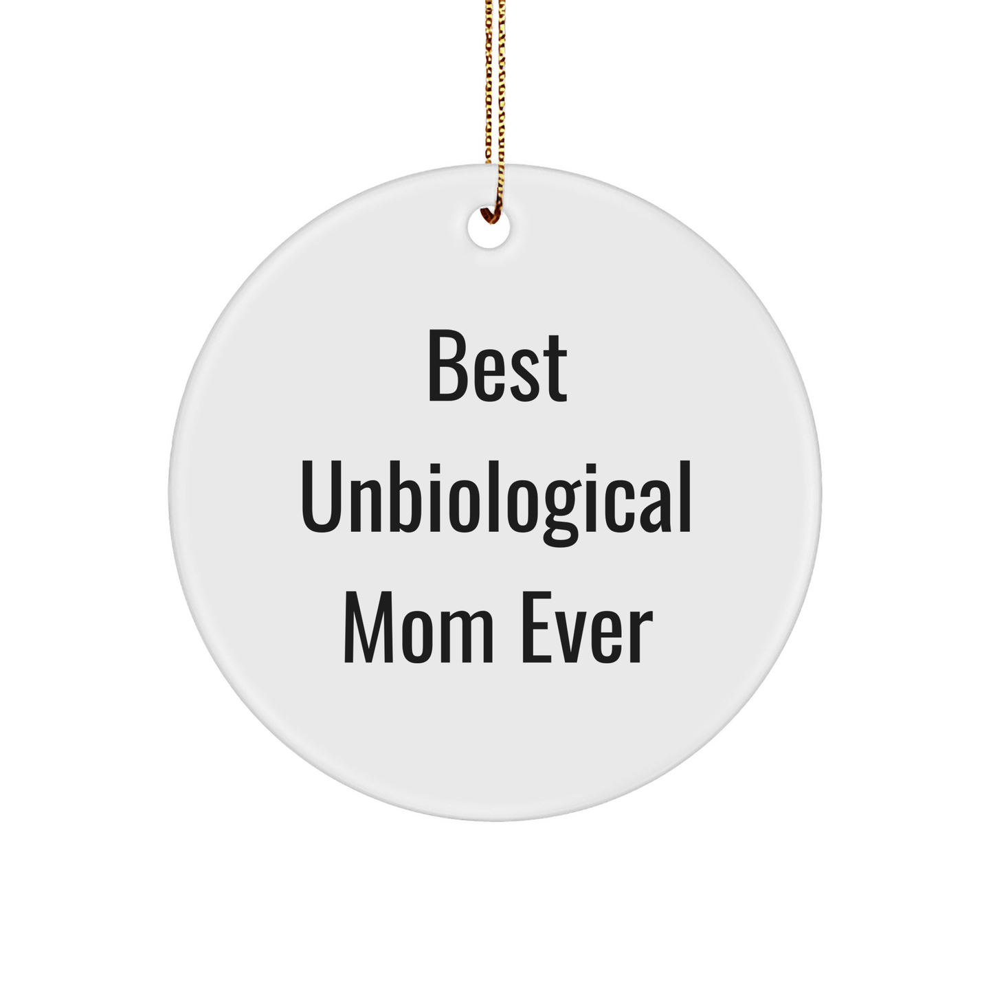 Funny Unbiological Mom Circle Ornament Gifts from Friends for Christmas - Best Unbiological Mom Ever - Victory Thru Vision