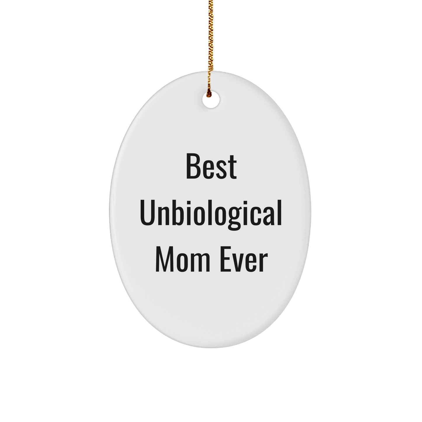 Funny Unbiological Mom Gifts from Family - Best Unbiological Mom Ever Oval Ornament for Christmas - Victory Thru Vision