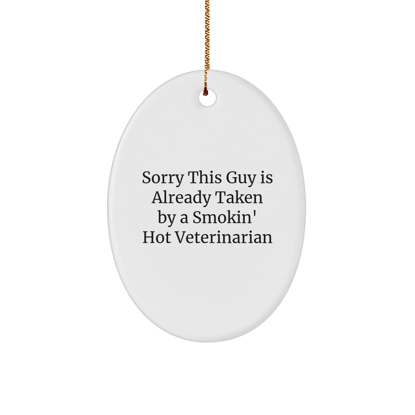 Funny Veterinarian Gifts from Friends, Unique Oval Ornament for Men, Sorry This Guy Is Already Taken By A Smokin' Hot Veterinarian, Christmas Memorable Presents for Veterinarian Coworkers - Victory Thru Vision