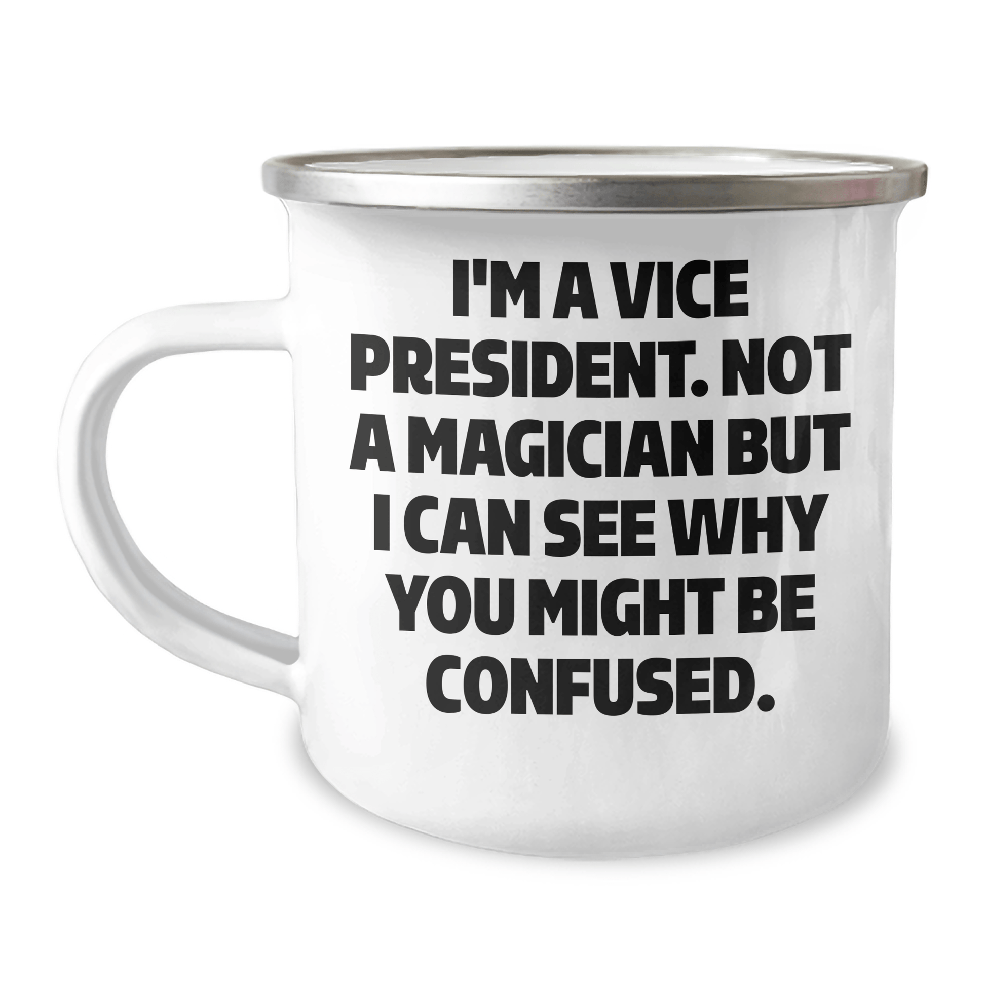 Funny Vice President Gifts for Him from Friends - I'm A Vice President. Not A Magician But I Can See Why You Might Be Confused. Camping Mug for Graduation - Victory Thru Vision