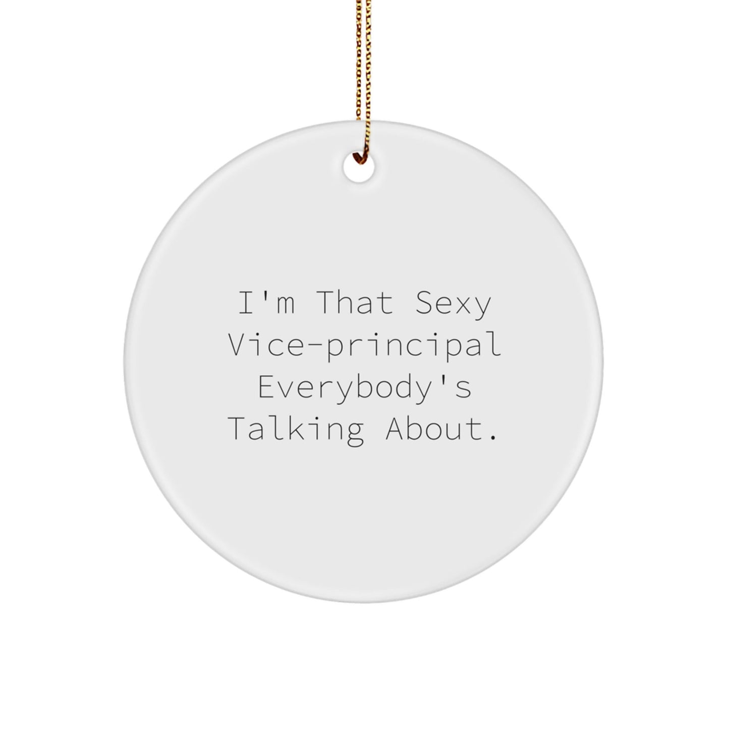 Funny Vice - principal Gifts - I'm That Sexy Vice - principal Everybody's Talking About., Circle Ornament for Vice - principal, Christmas Unique Gifts from Friends, Family, Coworkers - Victory Thru Vision