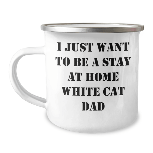Funny White Cat Dad Gifts for Men on Father's Day - Camping Mug 'I Just Want To Be A Stay At Home White Cat Dad' - Victory Thru Vision