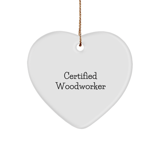 Funny Woodworker Gifts from Friends for Christmas - Heart Ornament Certified Woodworker Quote - Victory Thru Vision