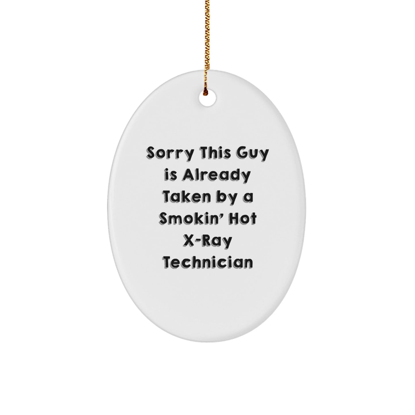 Funny X - Ray Technician Gifts, Oval Ornament for Men, Women, Friends, Coworkers, Family - Sorry This Guy Is Already Taken - Christmas Unique Presents - Victory Thru Vision