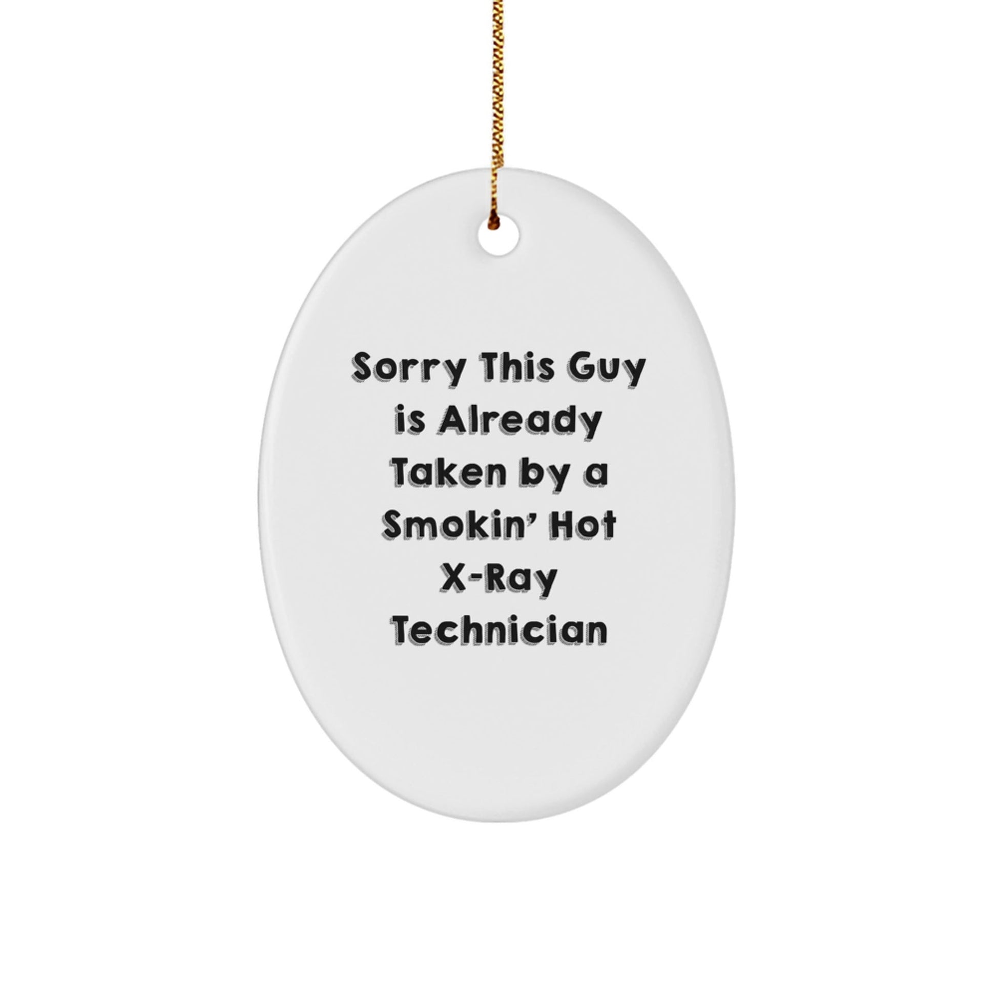 Funny X - Ray Technician Gifts, Oval Ornament for Men, Women, Friends, Coworkers, Family - Sorry This Guy Is Already Taken - Christmas Unique Presents - Victory Thru Vision