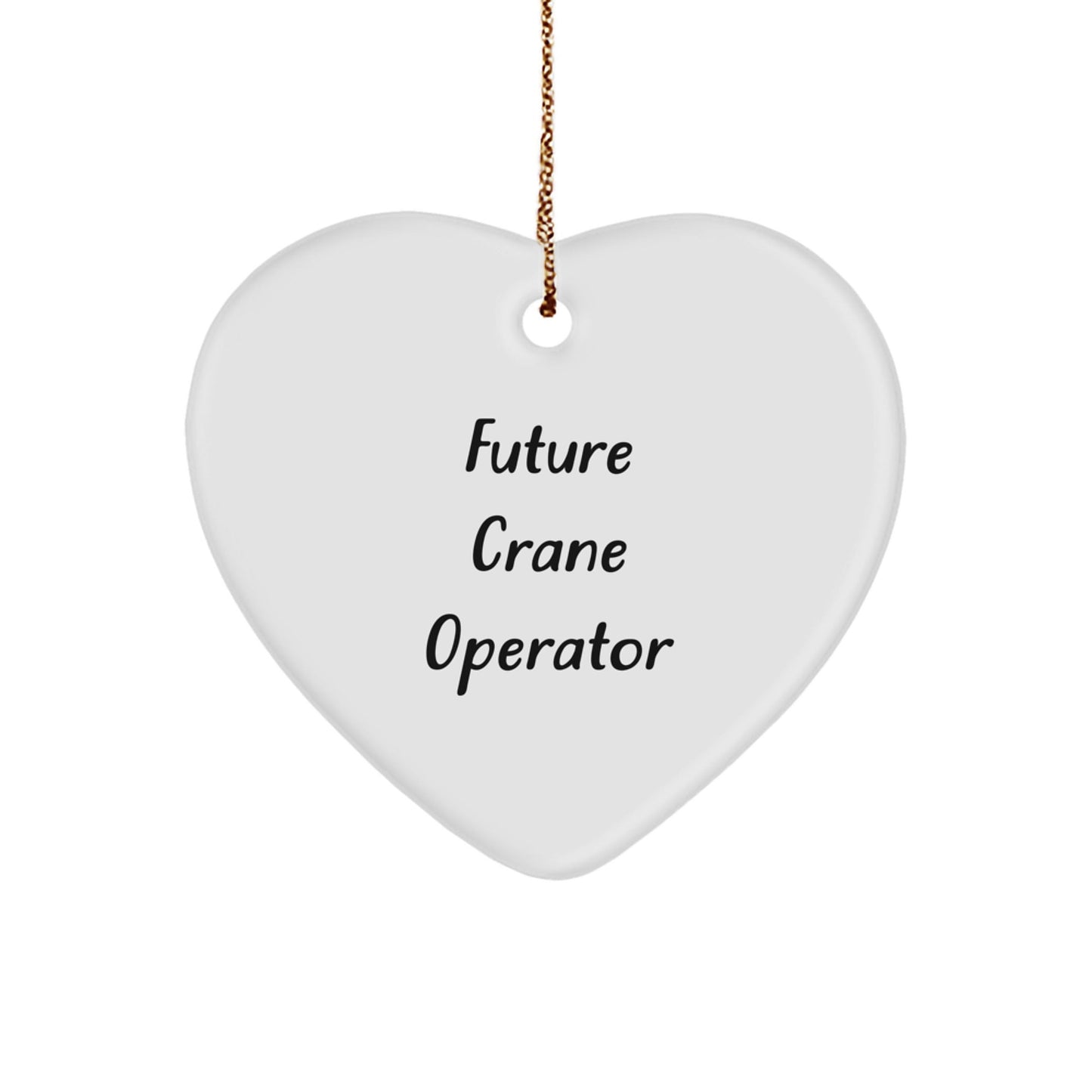 Future Crane Operator Funny Heart Ornament Gifts from Friends to Future Crane Operator, Unique Christmas Unique Gifts - Victory Thru Vision
