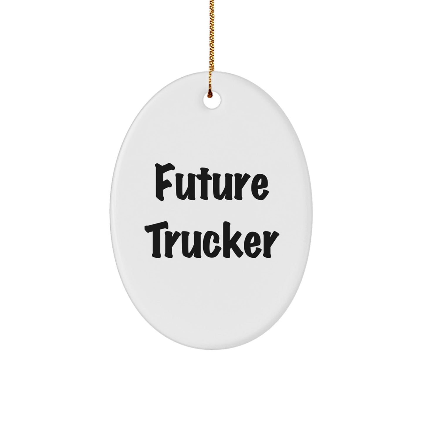 Future Trucker Oval Ornament, Funny Quote Gifts for Men, Christmas Trucker Gifts from Family, Oval Ornament for Trucker Enthusiasts - Victory Thru Vision