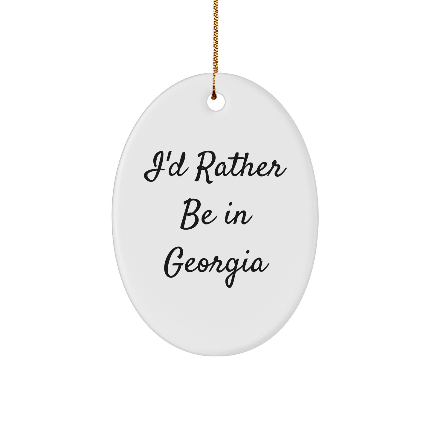Georgia Oval Ornament, 'I'd Rather Be In Georgia' Funny Quote, White, Oval Shaped, Gifts from Men to Women for Friends and Family, Christmas Unique Presents - Victory Thru Vision