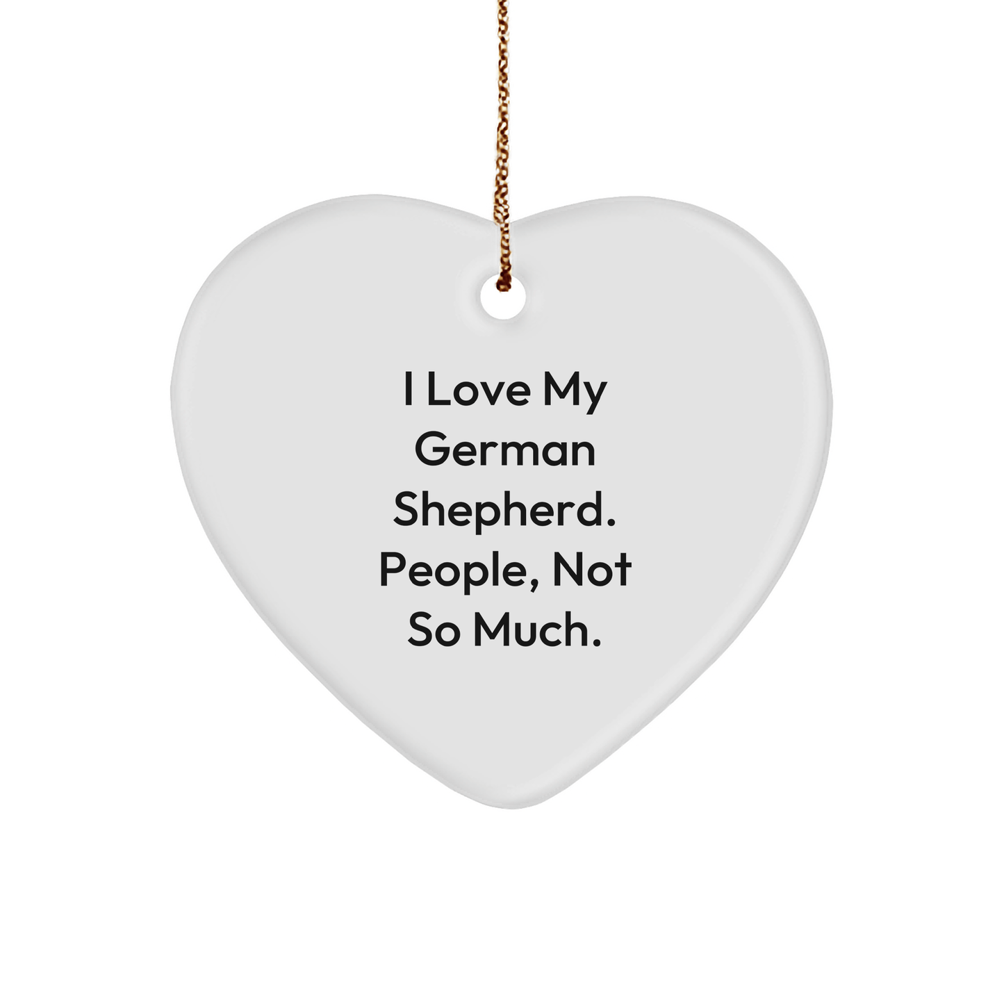 German Shepherd Dog Heart Ornament, 'I Love My German Shepherd. People, Not So Much.' Funny Quote, Gifts for German Shepherd Dog Lovers, Christmas Unique Gifts from Friends - Victory Thru Vision