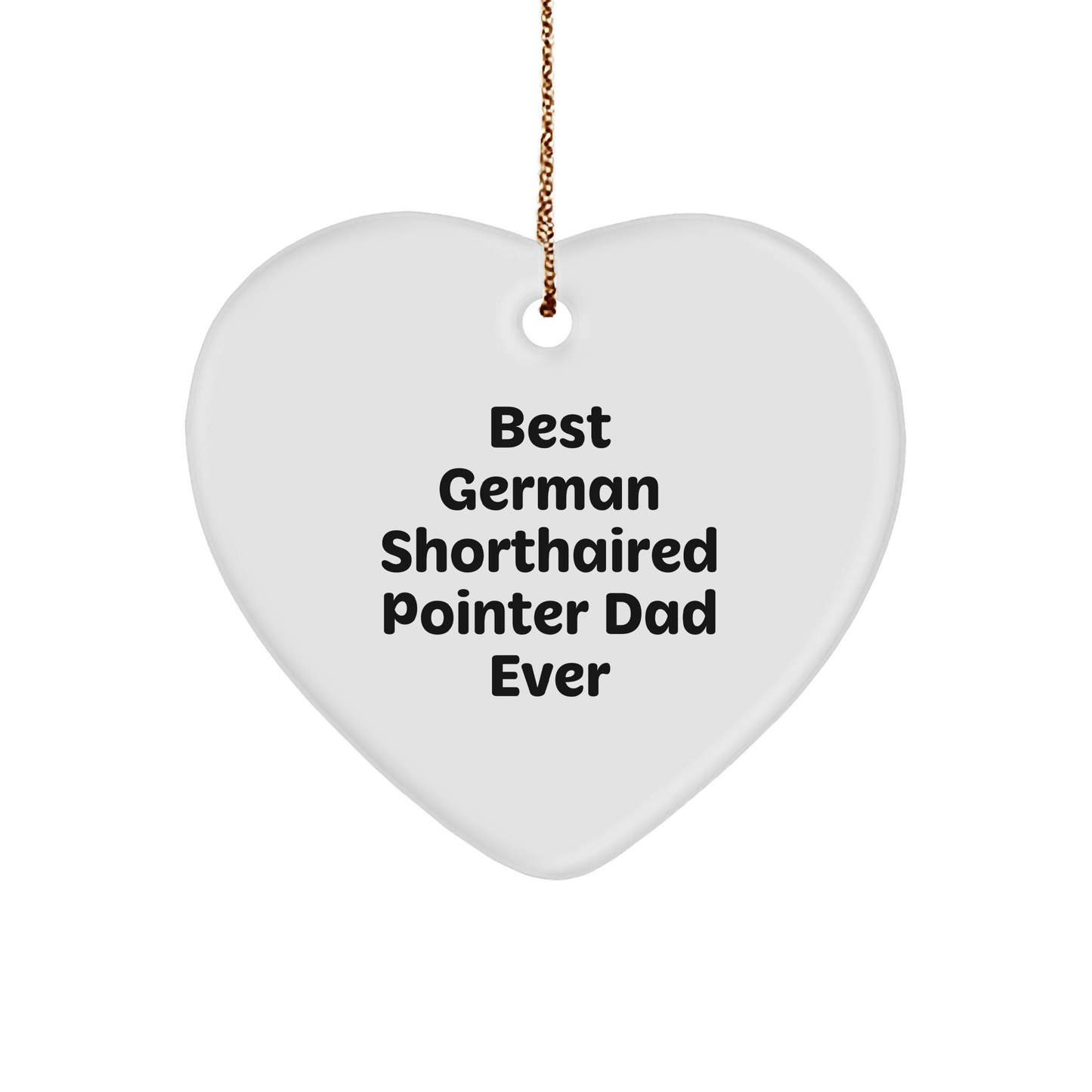 German Shorthaired Pointer Dad Ever Gifts from Family to Best Dog Lover Christmas Unique Heart Ornament - Victory Thru Vision