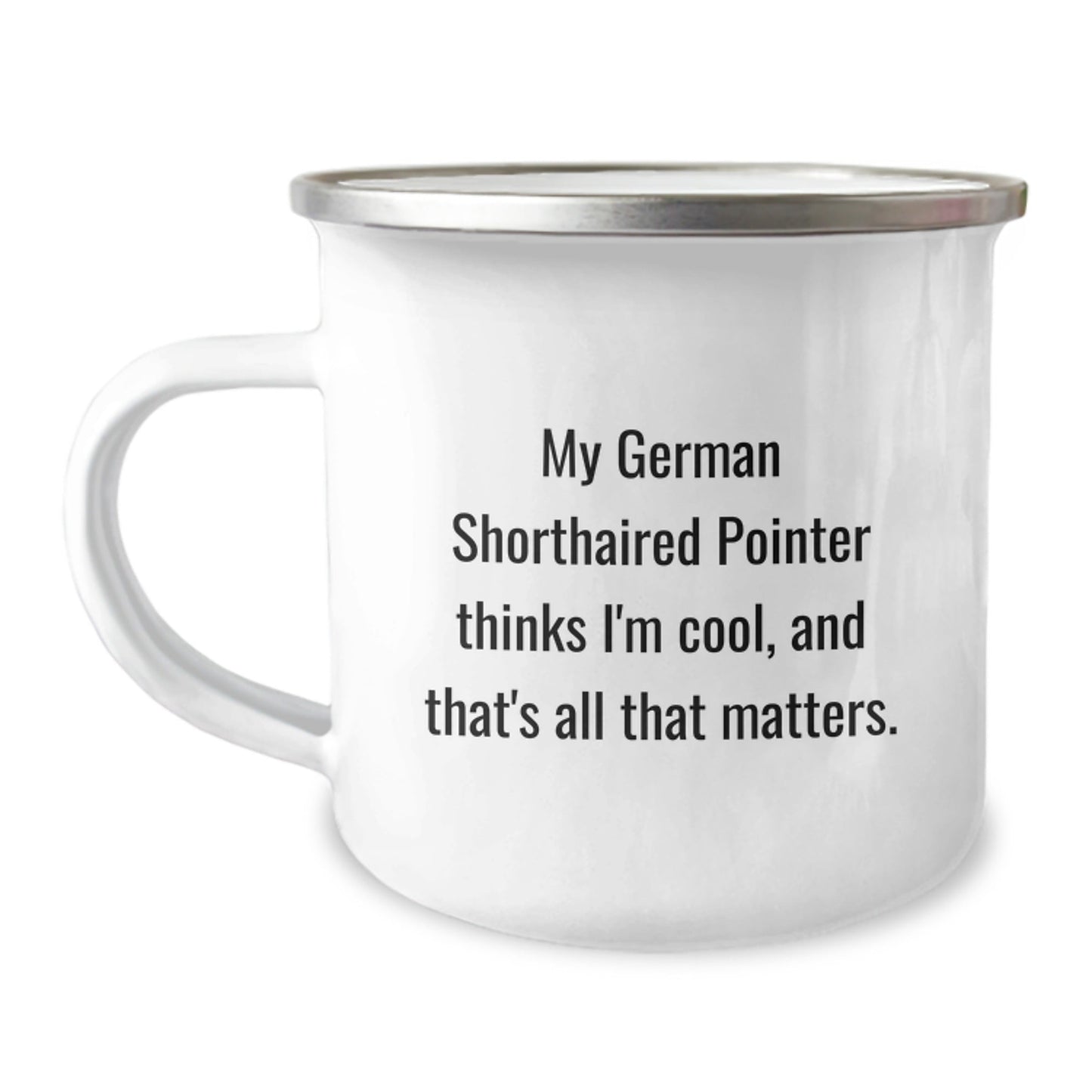 German Shorthaired Pointer Dog Lovers Gifts from Friends, Camping Mug for Birthday, 'My German Shorthaired Pointer Thinks I'm Cool, And That's All That Matters.' - Victory Thru Vision