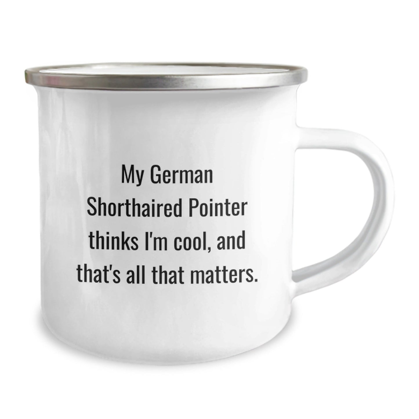 German Shorthaired Pointer Dog Lovers Gifts from Friends, Camping Mug for Birthday, 'My German Shorthaired Pointer Thinks I'm Cool, And That's All That Matters.' - Victory Thru Vision