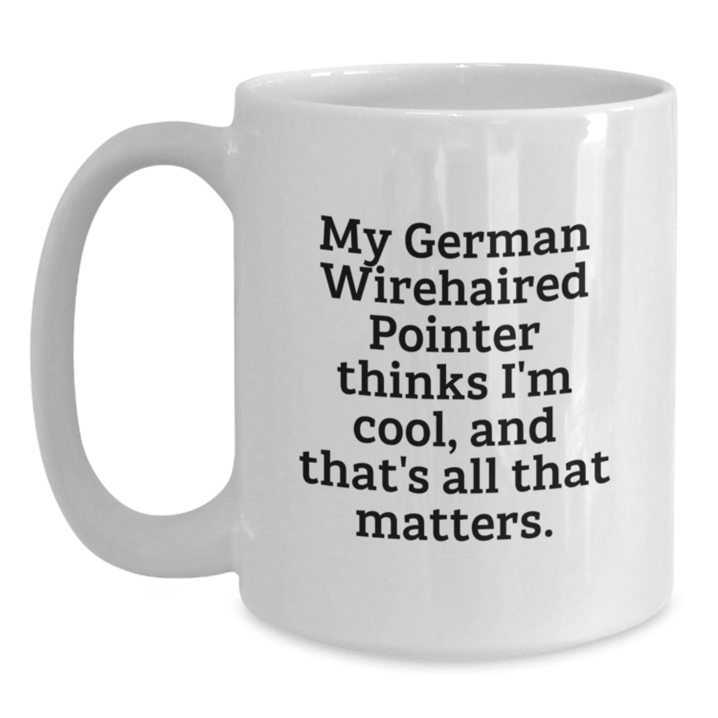 German Wirehaired Pointer Dog Gifts, Funny Quote Mugs, Gifts from Friends for German Wirehaired Pointer Dog Lovers, White Coffee Mug, Birthday Unique Gifts - Victory Thru Vision
