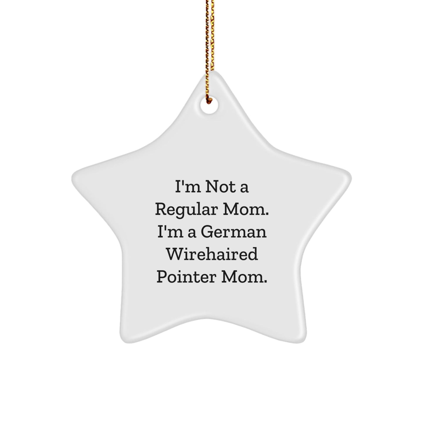 German Wirehaired Pointer Dog Mom Star Ornament, Funny Quote Gifts for Her, Christmas Unique Gifts from Mom - Victory Thru Vision