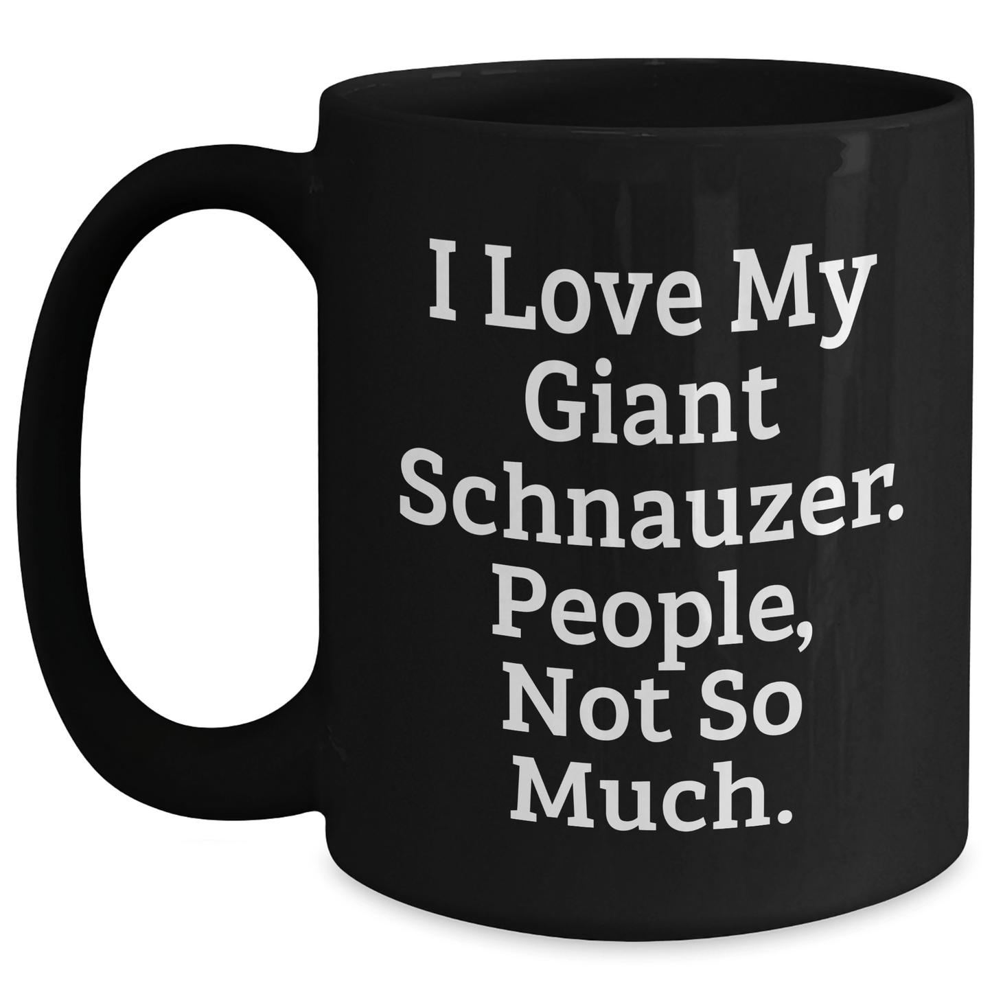 Giant Schnauzer Dog Lovers Funny Coffee Mugs Gifts from Men to Giant Schnauzer Dog Owners, Unique Mother's Day Unique Gifts - Victory Thru Vision