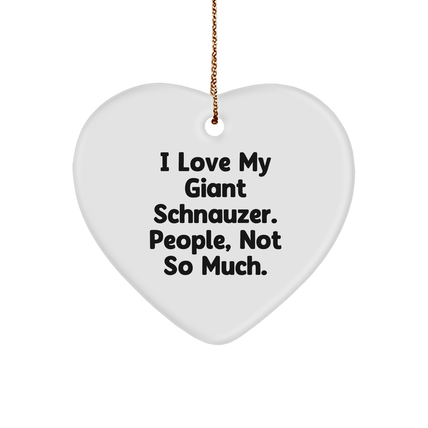 Giant Schnauzer Dog Lover's Heart Ornament, Funny Quote Gifts for Men, Women, Friends, Coworkers, Family, from I Love My Giant Schnauzer. People, Not So Much. - Victory Thru Vision
