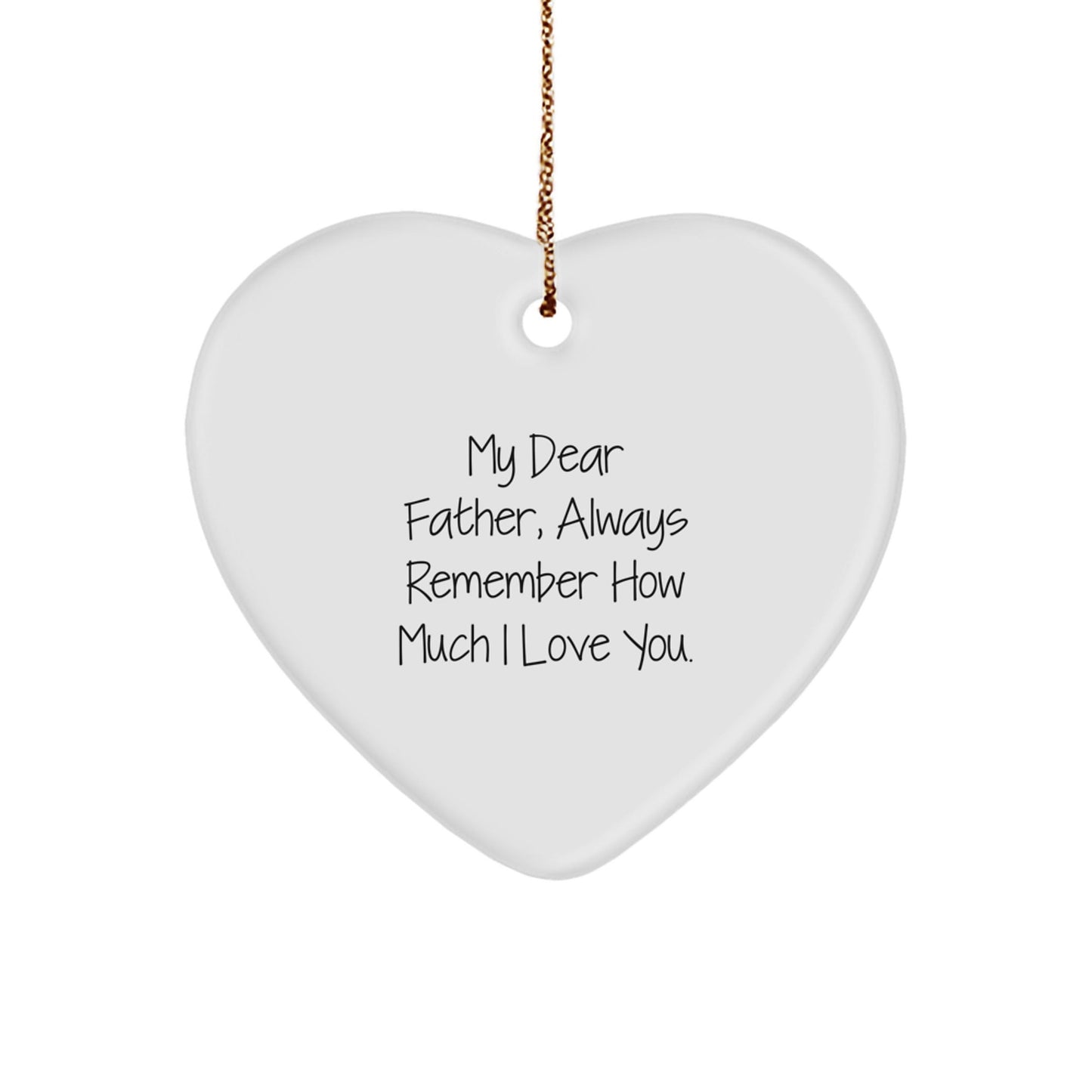 Gifts from Family, Heartfelt Father's Day Ornament, My Dear Father, Always Remember How Much I Love You., Christmas Unique Gifts for Dad - Victory Thru Vision