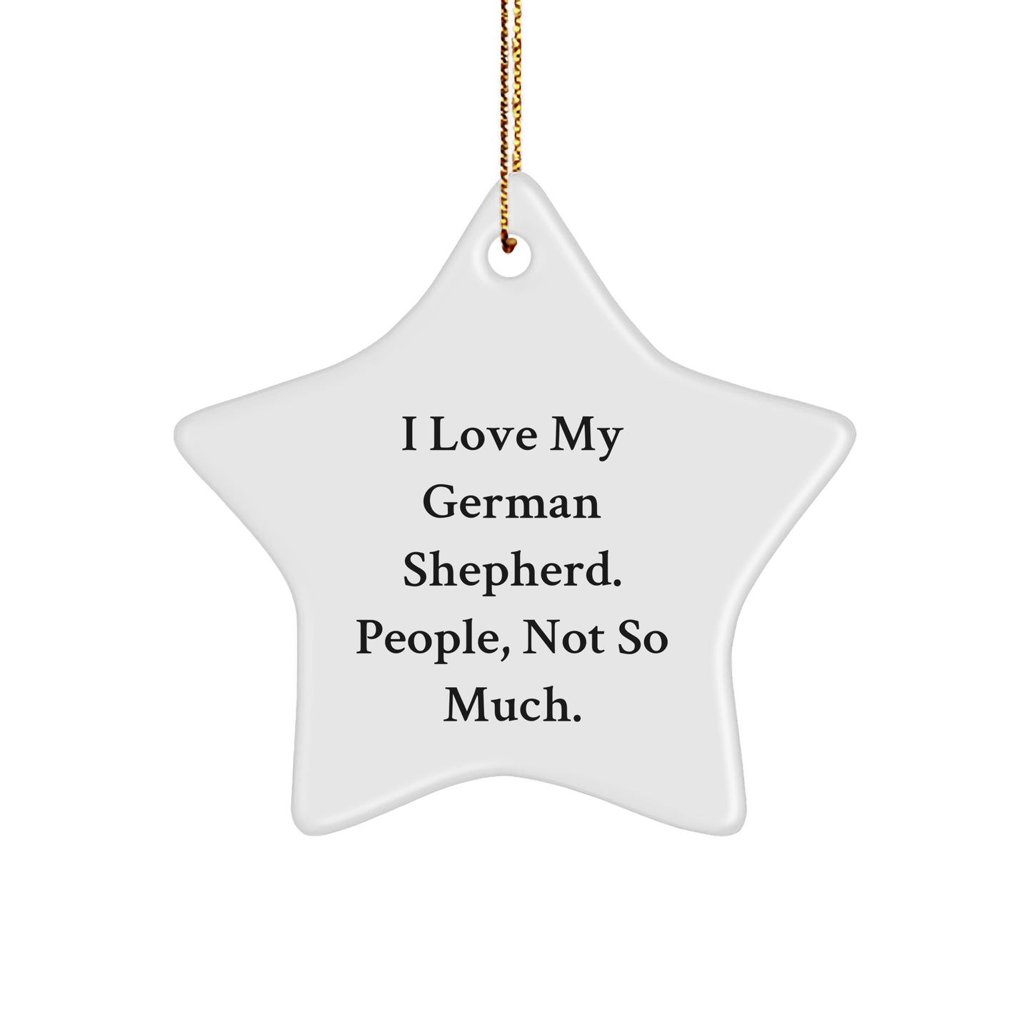 Gifts from Family - I Love My German Shepherd, People Not So Much German Shepherd Dog Star Ornament, Christmas Unique Presents - Victory Thru Vision