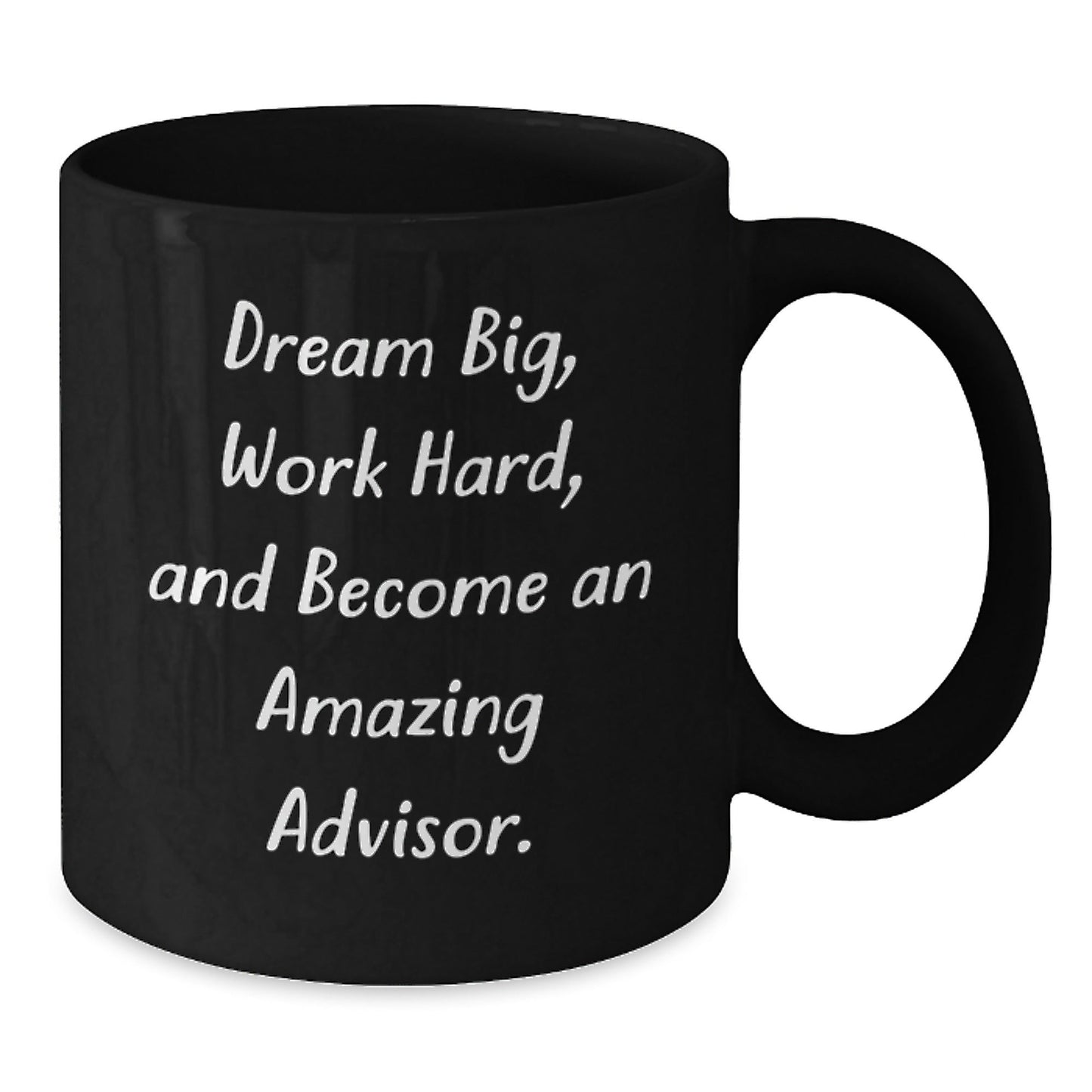 Gifts from Family to Amazing Advisors - 'Dream Big, Work Hard, And Become An Amazing Advisor.' Black Coffee Mug for Graduation - Victory Thru Vision