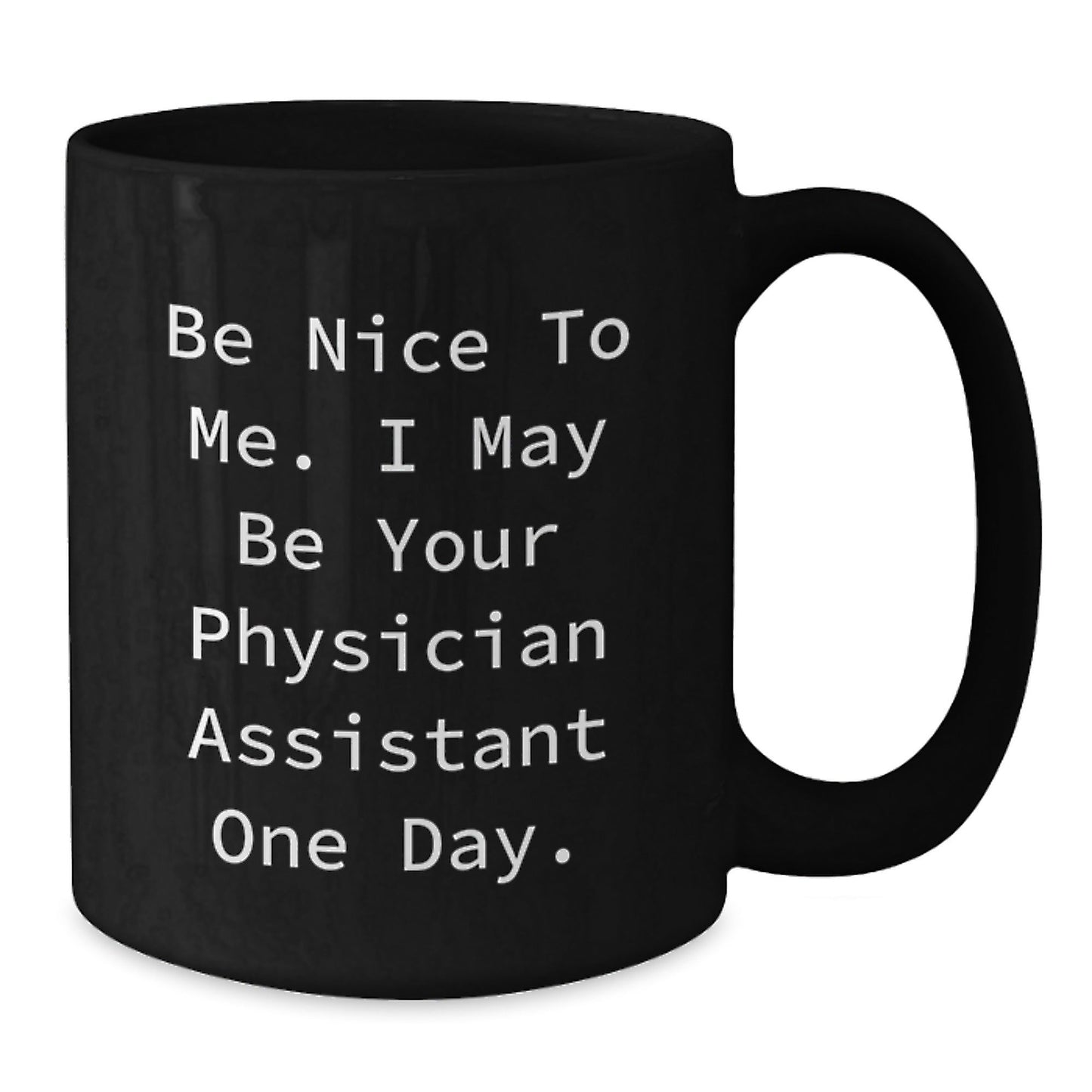 Gifts from Family to Future Physician Assistant, 'Be Nice To Me. I May Be Your Physician Assistant One Day.' Inspirational Black Coffee Mug, Graduation Unique Gifts - Victory Thru Vision