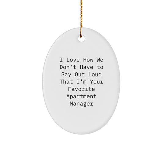 Gifts from Friends and Family for Apartment Managers - I Love How We Don't Have To Say Out Loud That I'm Your Favorite - Oval Ornament, White, Christmas - Victory Thru Vision