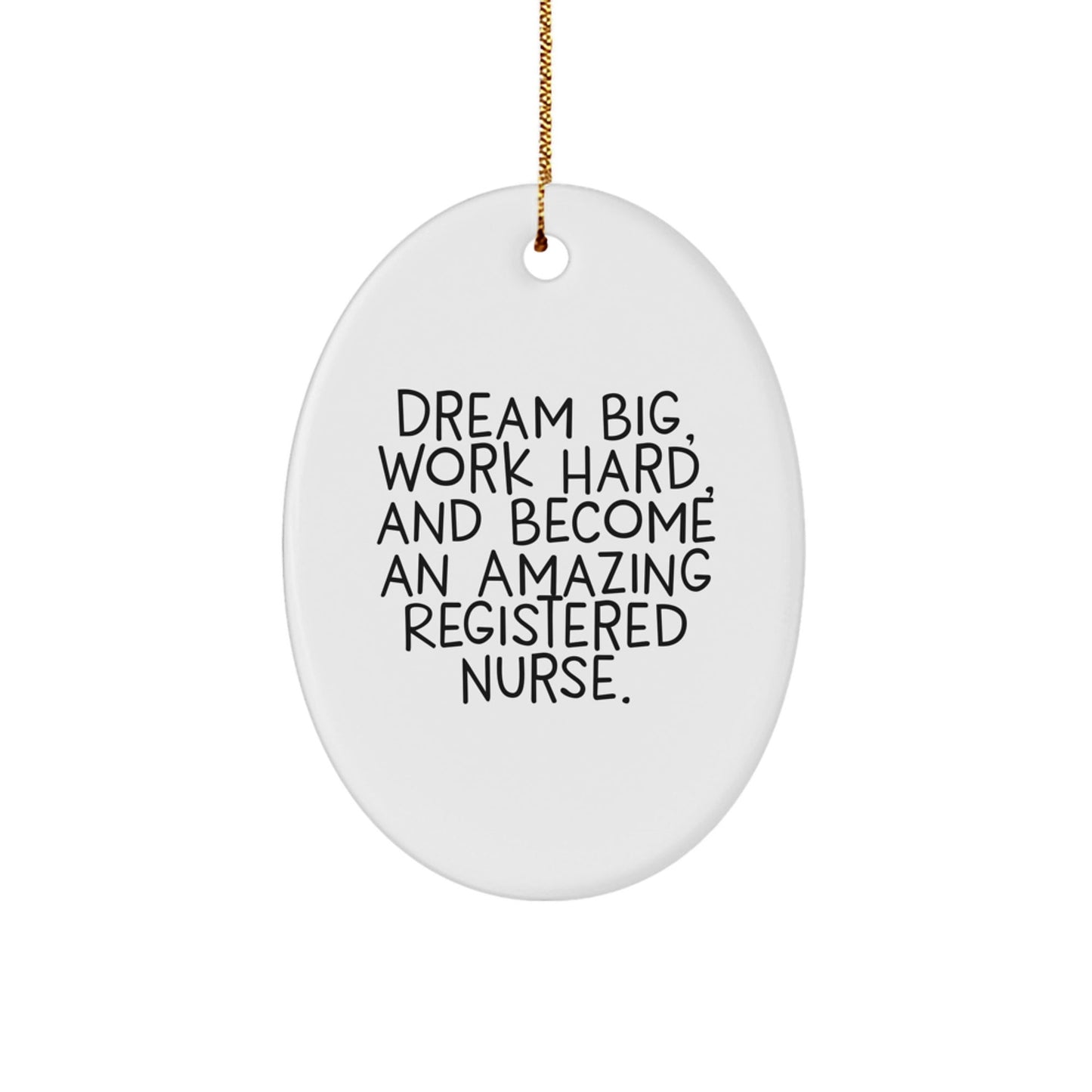 Gifts from Friends and Family, Inspirational Registered Nurse Oval Ornament, 'Dream Big, Work Hard, And Become An Amazing Registered Nurse.' Quote, Christmas Unique Gifts for Registered Nurse - Victory Thru Vision