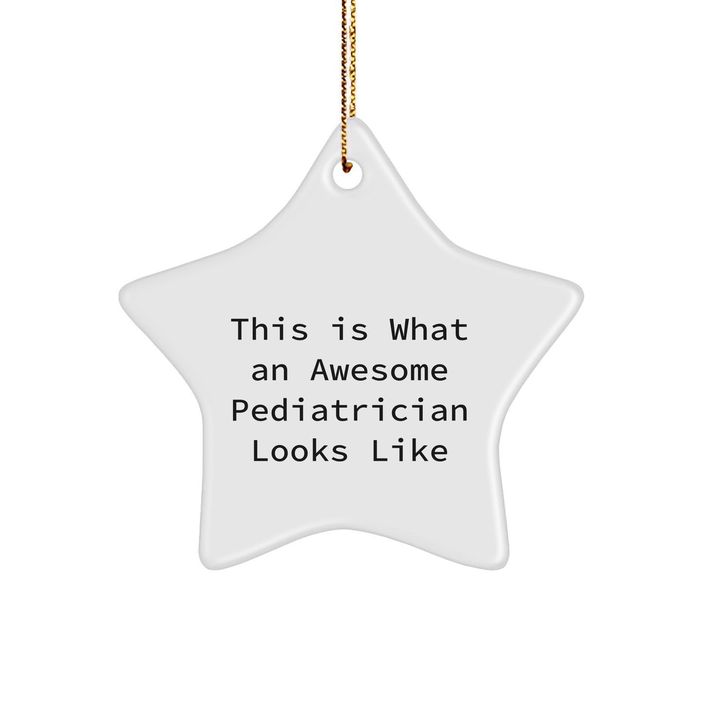 Gifts from Friends, Family, or Coworkers - This Is What An Awesome Pediatrician Looks Like Star Ornament, Christmas Unique Gifts for Pediatricians - Victory Thru Vision